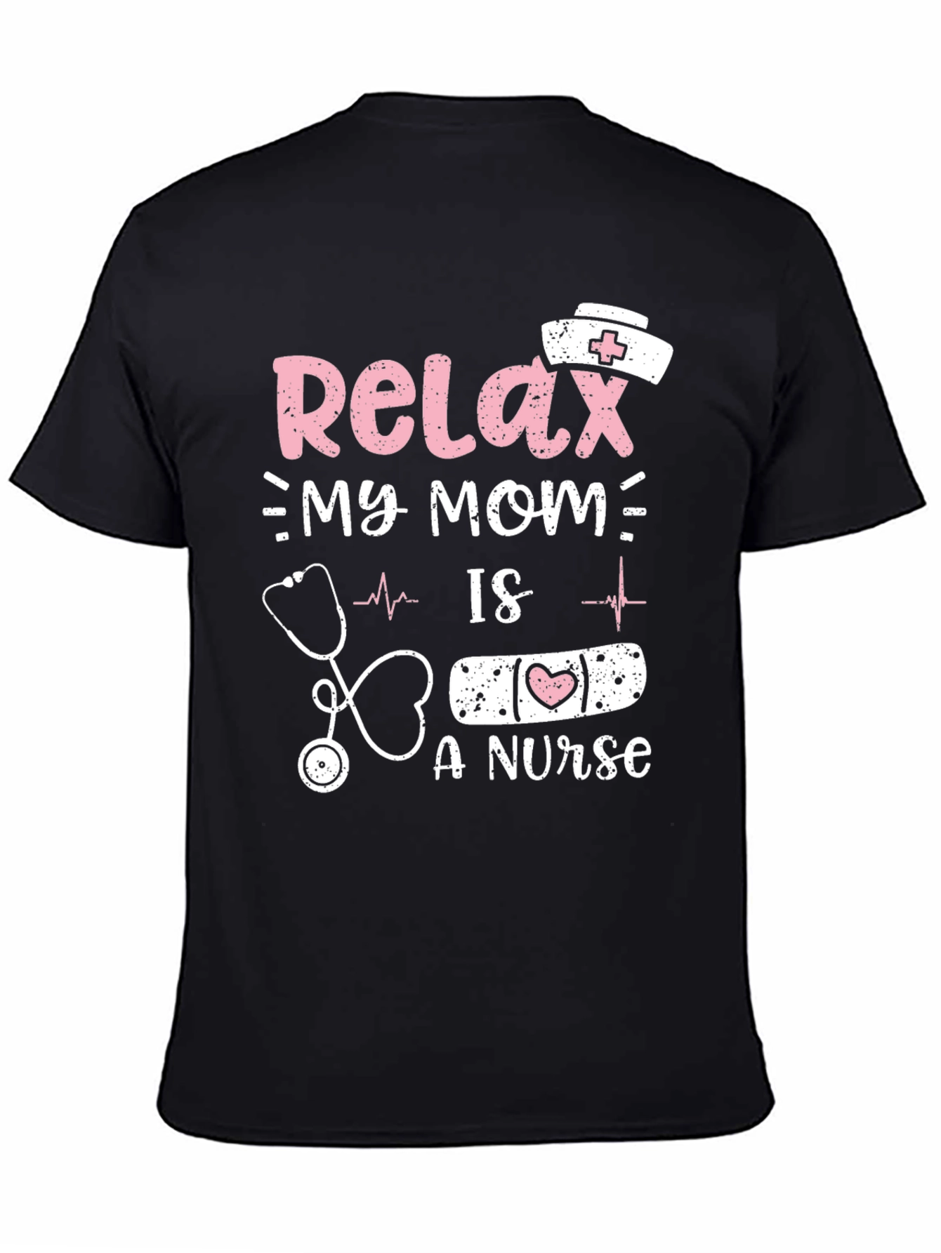 Relax My Mom Is A Nurse T-Shirt