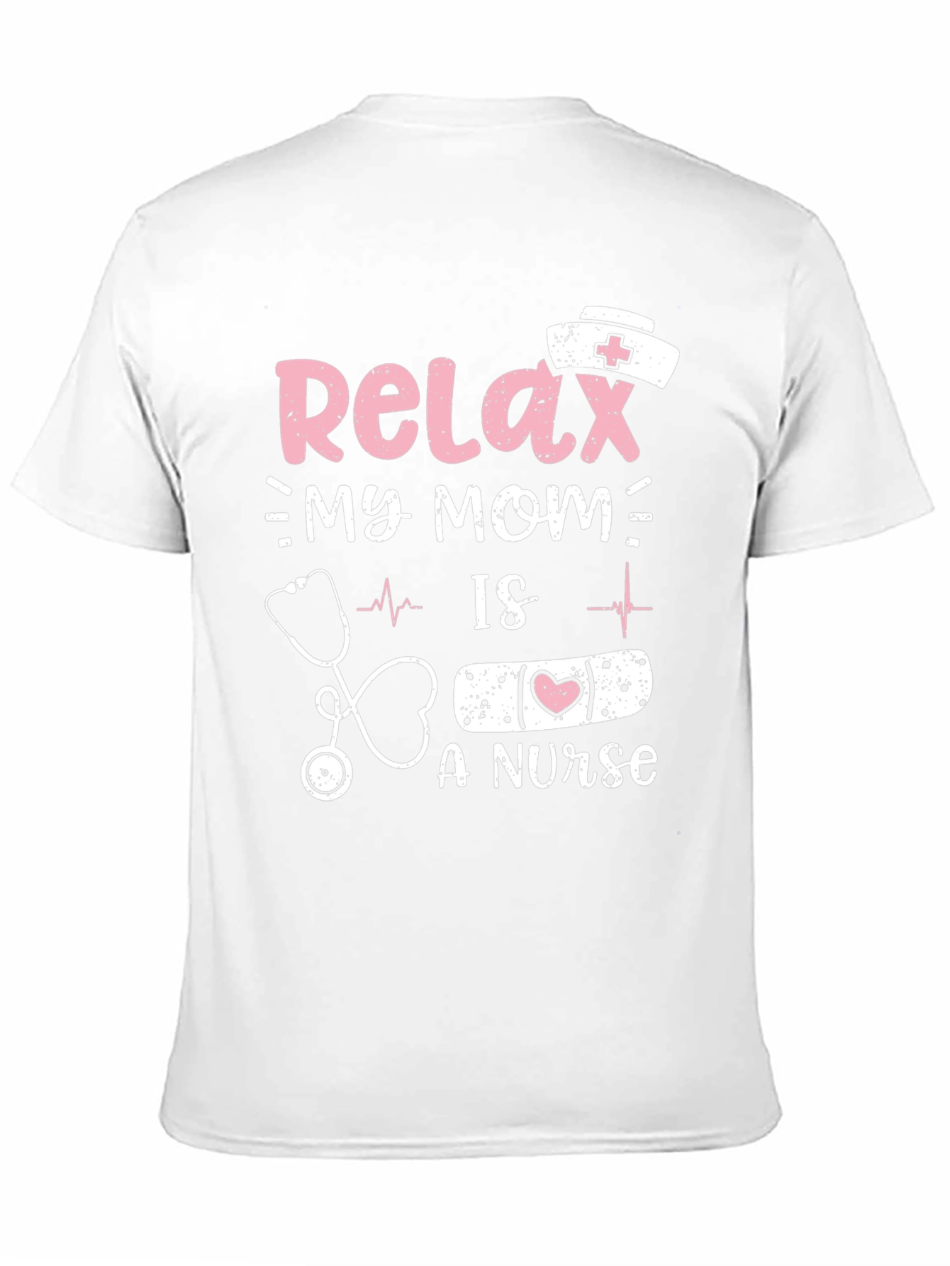 Relax My Mom Is A Nurse T-Shirt