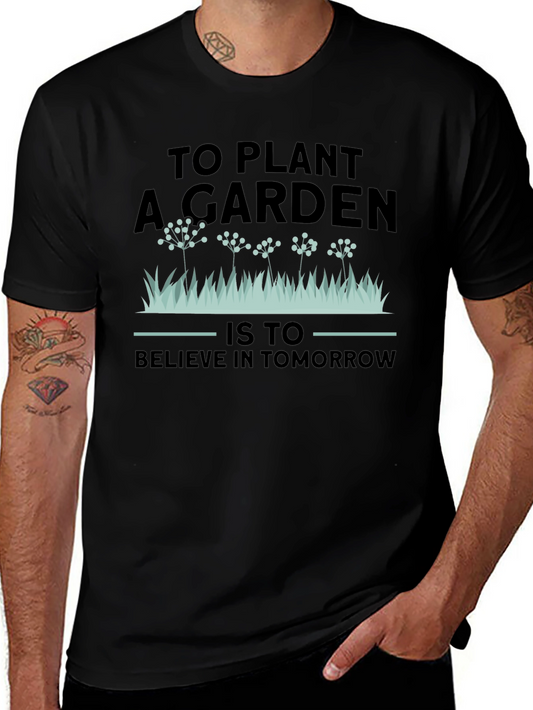 Gardening T-Shirt: To Plant A Garden - Believe In Tomorrow