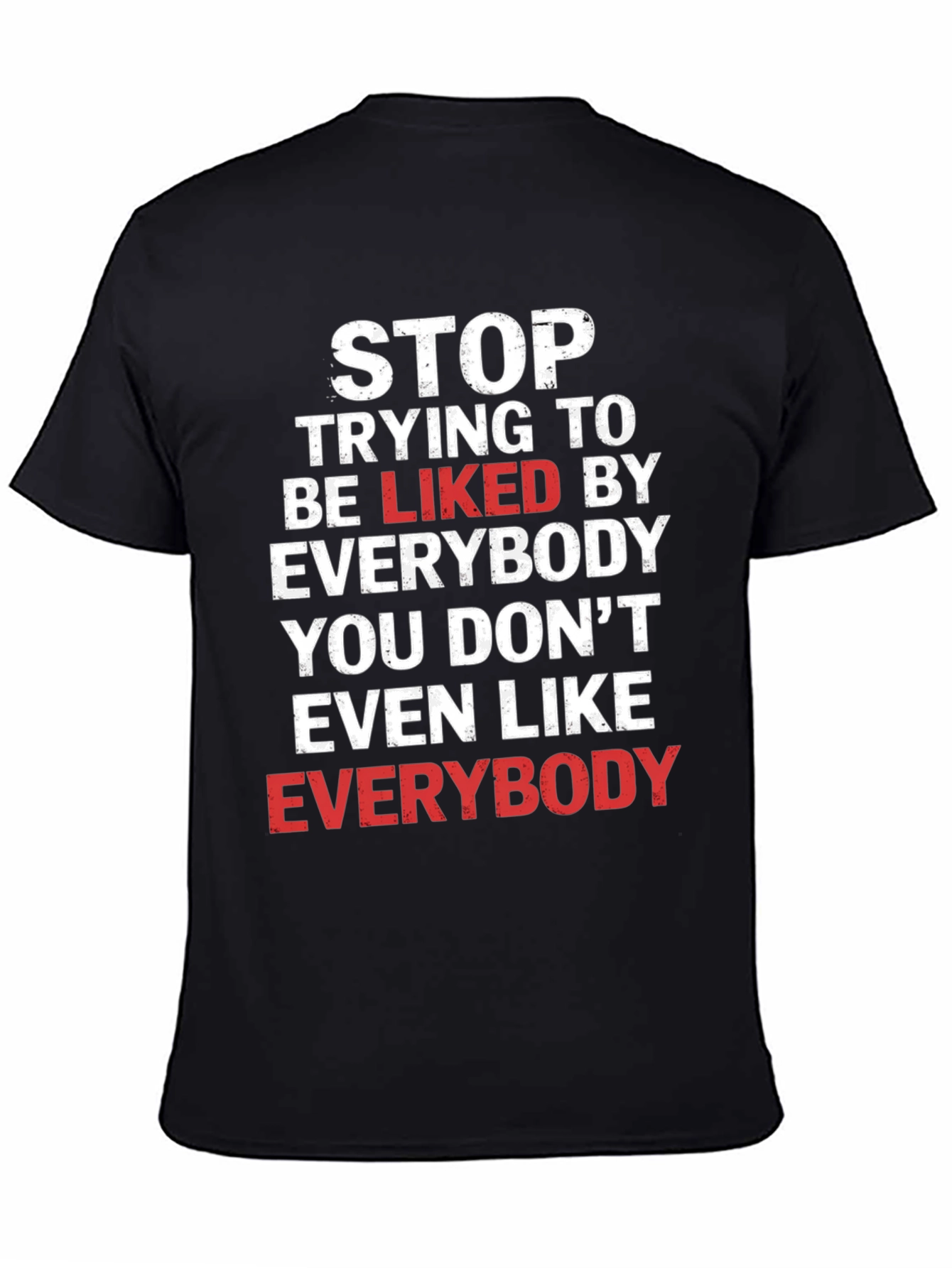 Stop Trying To Be Liked T-Shirt