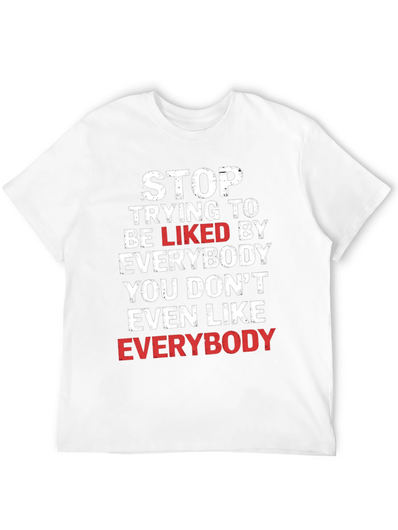 Stop Trying To Be Liked T-Shirt