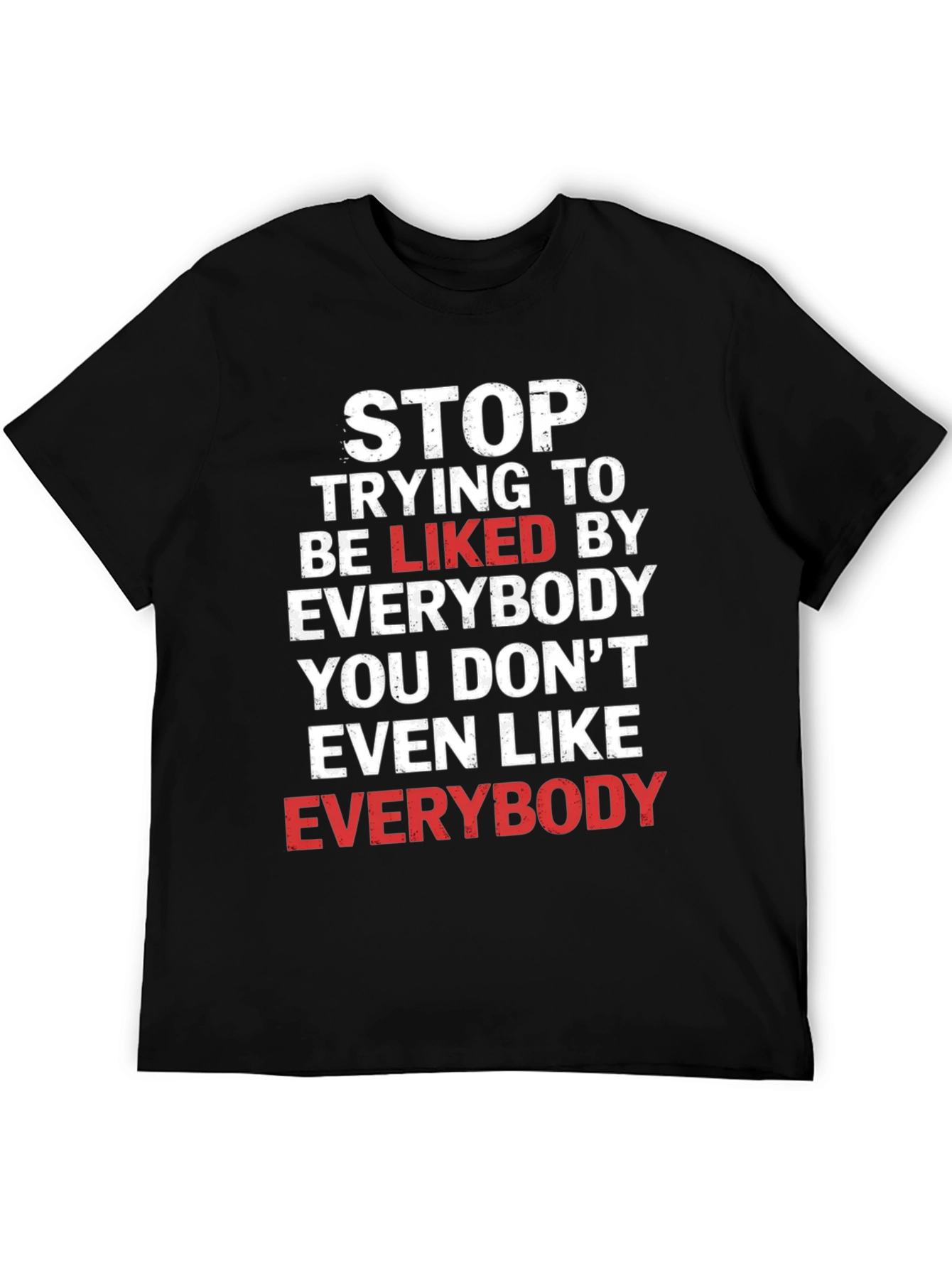 Stop Trying To Be Liked T-Shirt