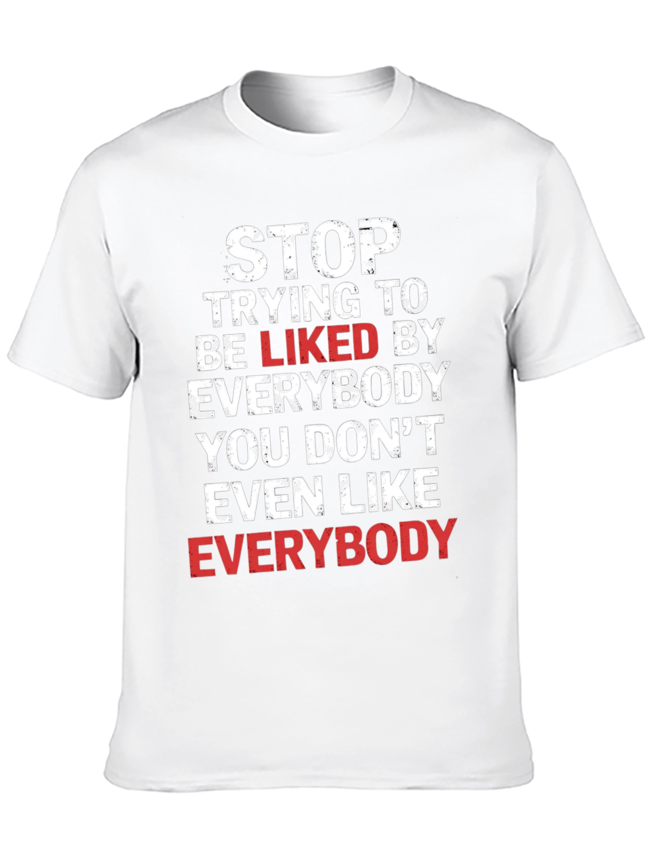Stop Trying To Be Liked T-Shirt