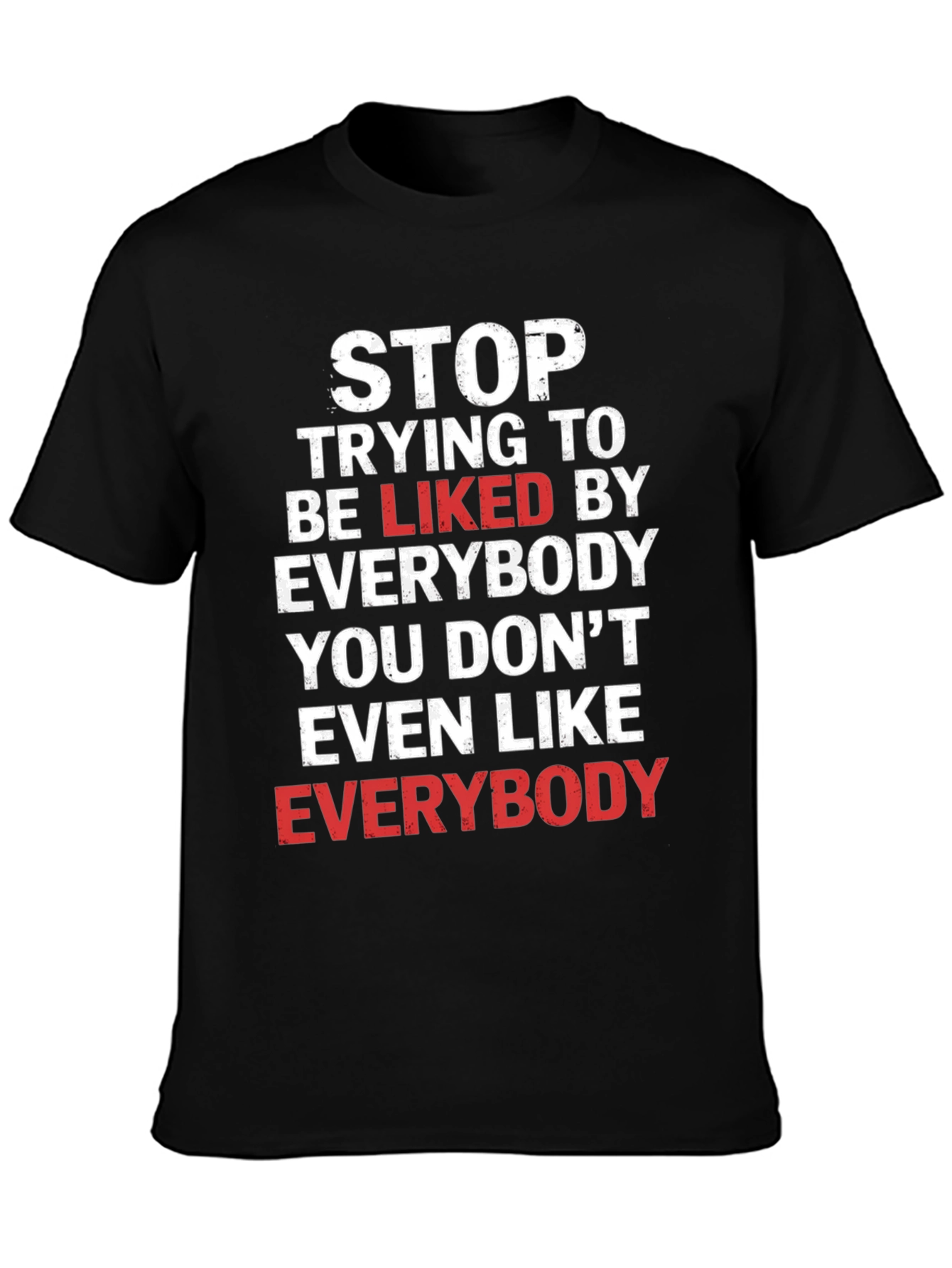 Stop Trying To Be Liked T-Shirt