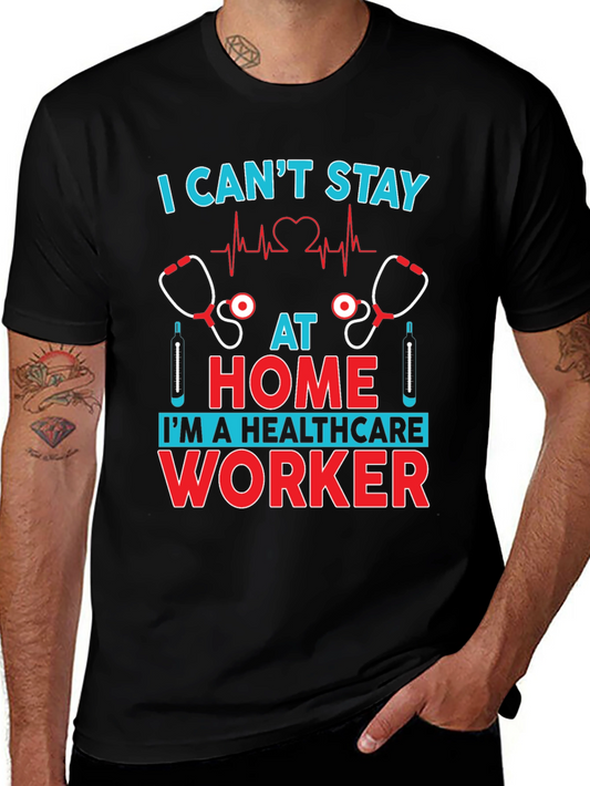 Healthcare Worker Graphic Tee - I Cant Stay Home