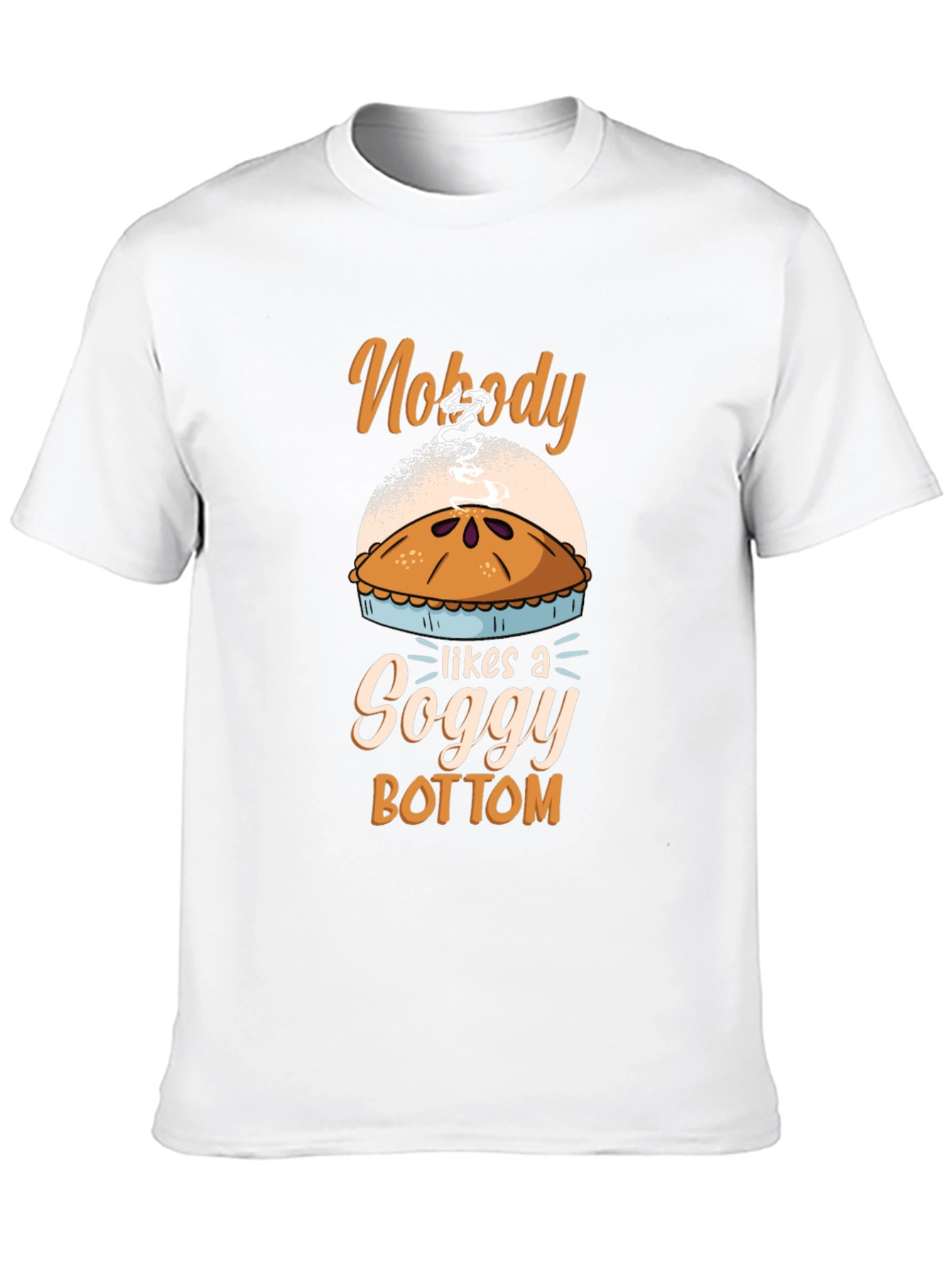 Nobody Likes a Soggy Bottom Pie T-Shirt