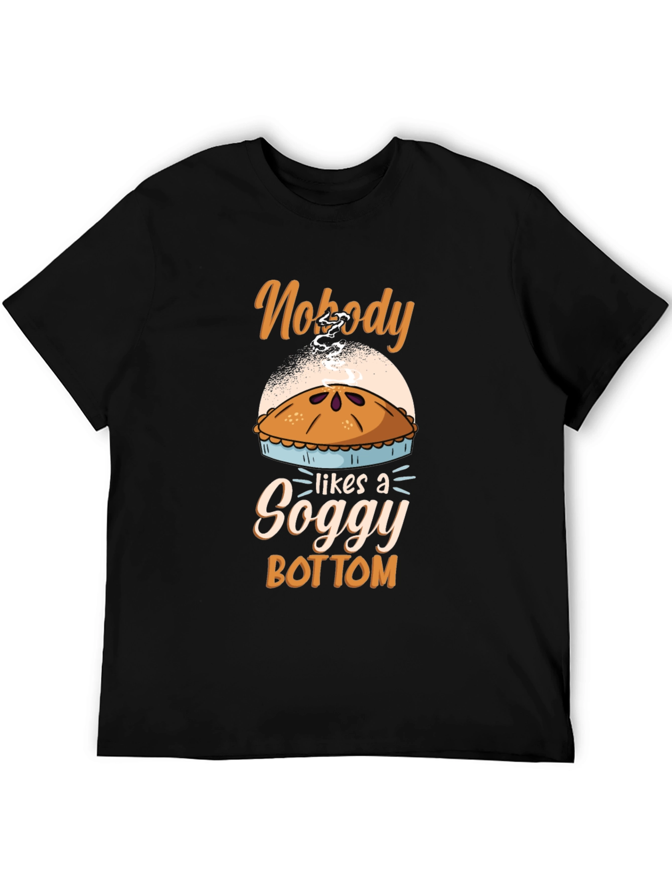 Nobody Likes a Soggy Bottom Pie T-Shirt