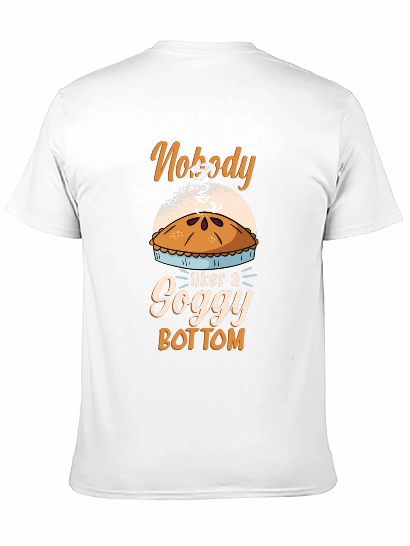 Nobody Likes a Soggy Bottom Pie T-Shirt