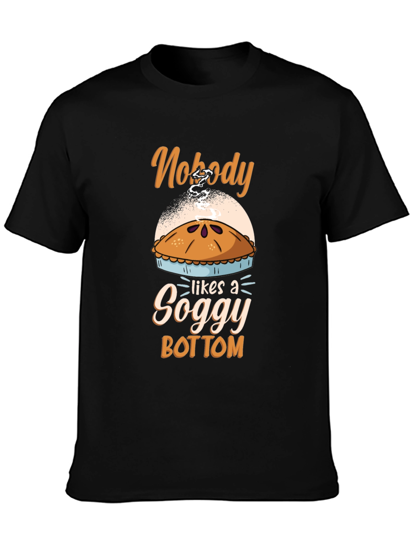 Nobody Likes a Soggy Bottom Pie T-Shirt