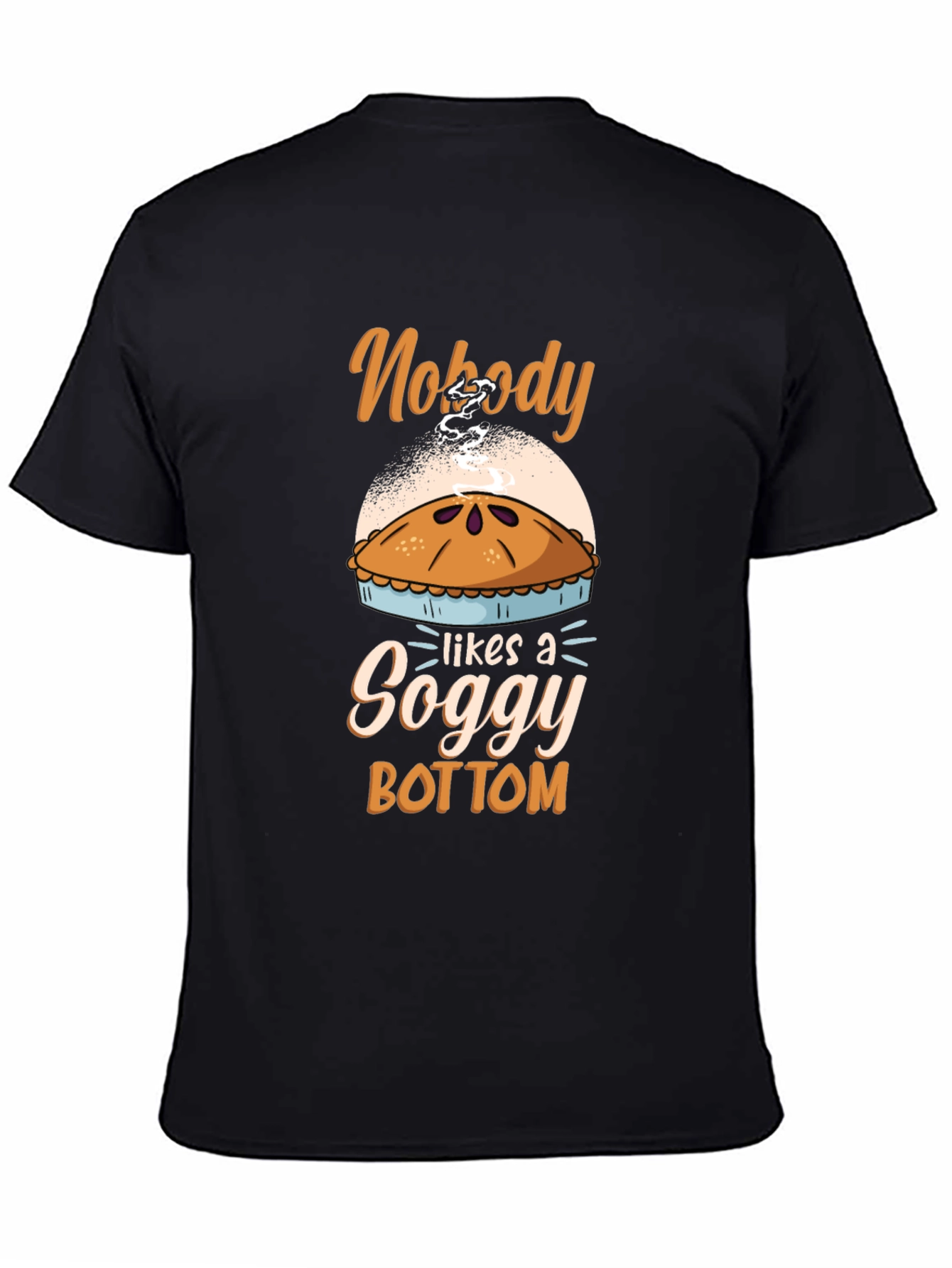 Nobody Likes a Soggy Bottom Pie T-Shirt