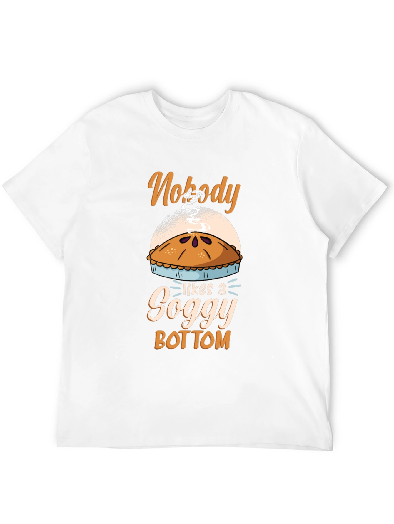 Nobody Likes a Soggy Bottom Pie T-Shirt