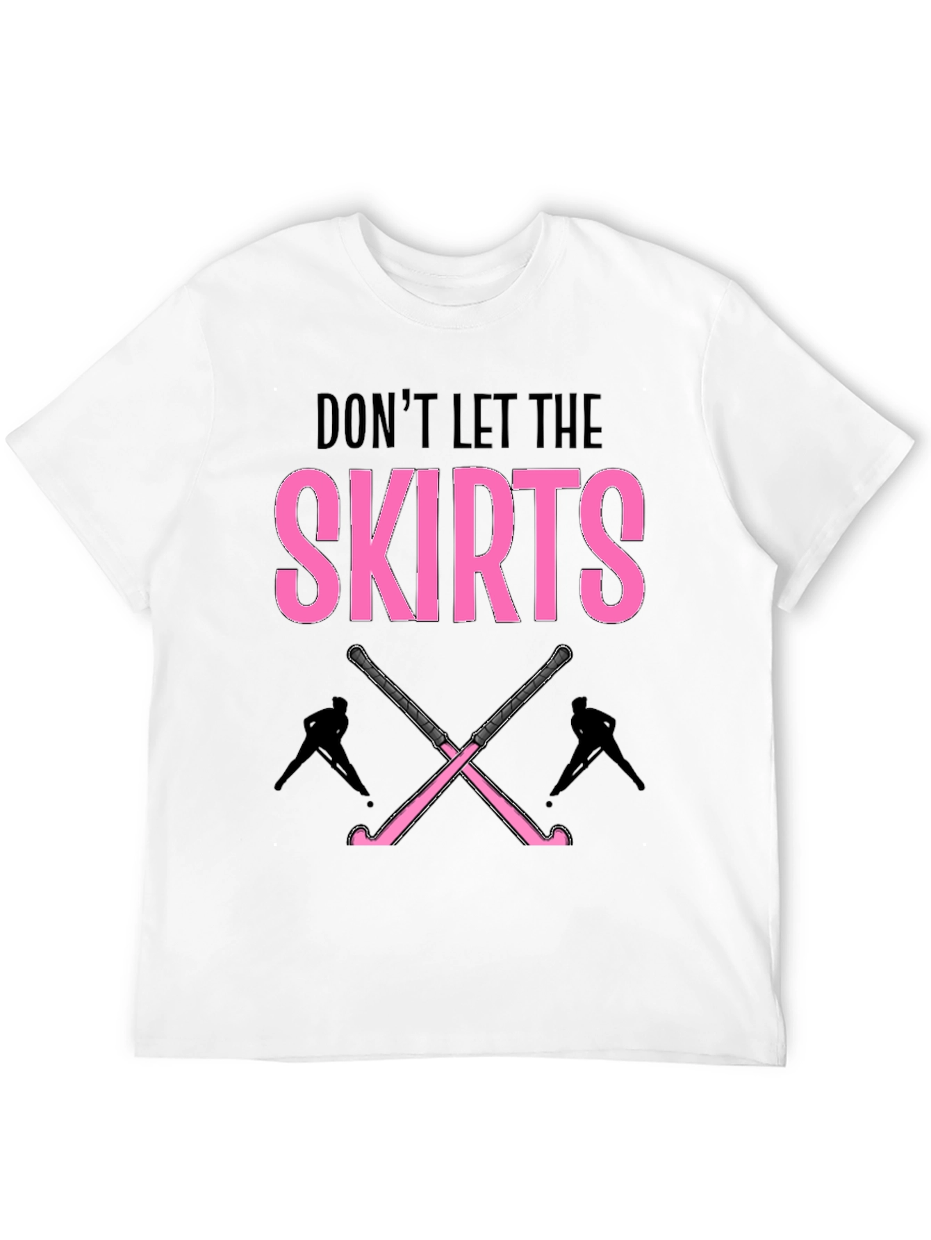 Dont Let The Skirts Hockey T-Shirt
