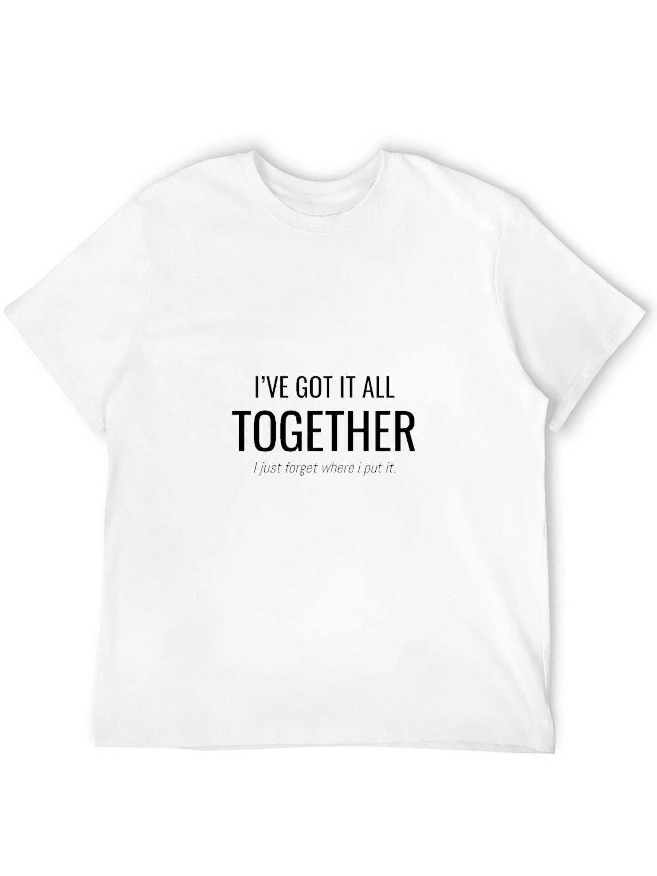 Funny Ive Got It All Together Graphic T-Shirt