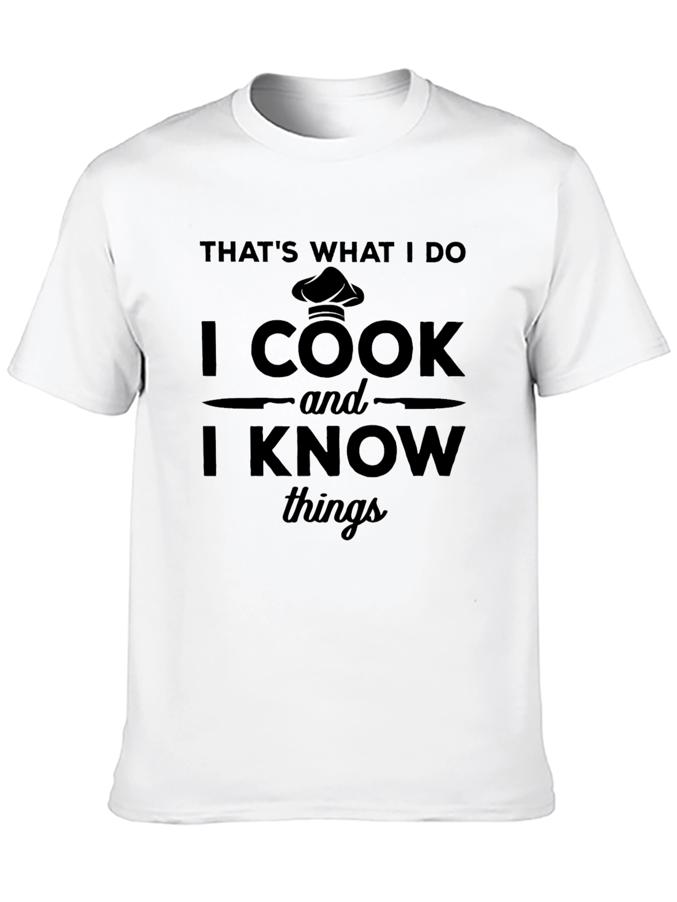 I Cook and I Know Things T-Shirt