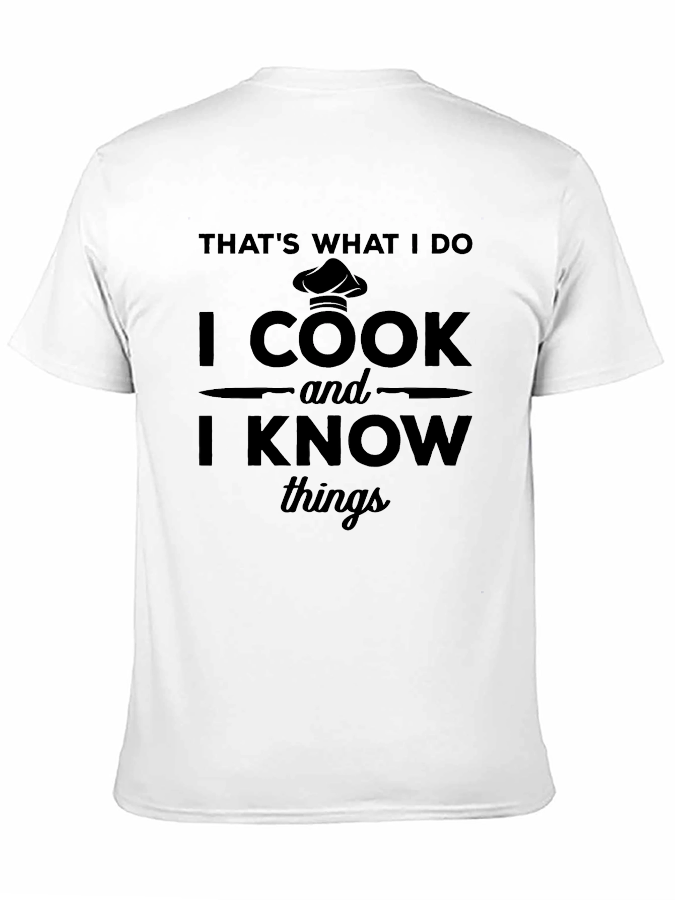 I Cook and I Know Things T-Shirt