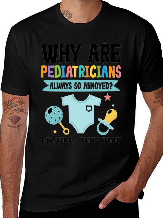 Pediatrician Joke T-Shirt - Why are Pediatricians Always So Annoyed?