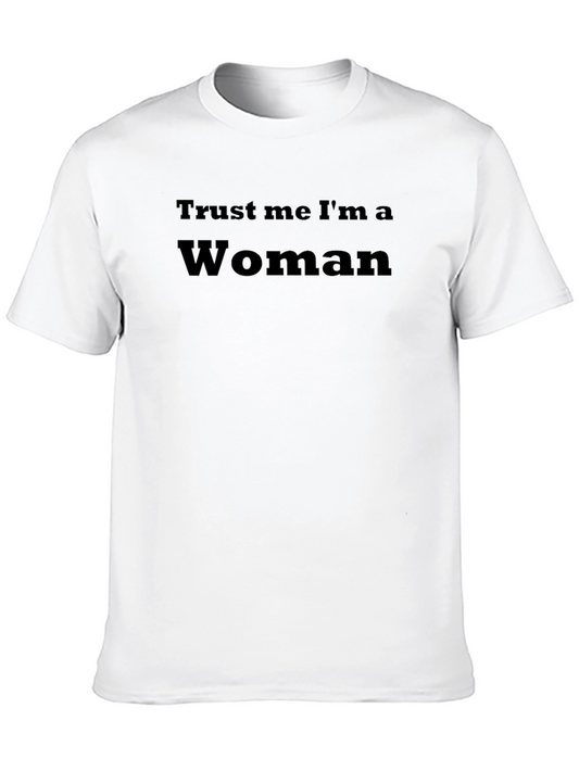 Trust Me Im a Woman T-Shirt - Funny Unisex Tee