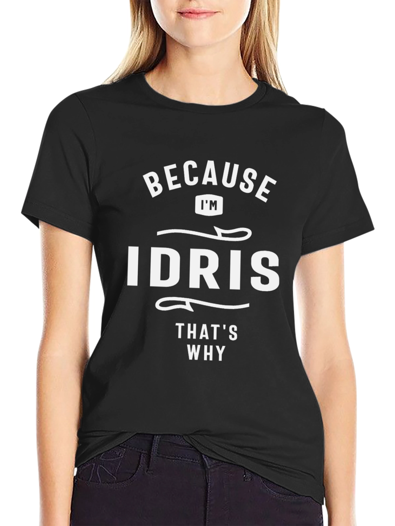 Because Im Idris Thats Why T-Shirt