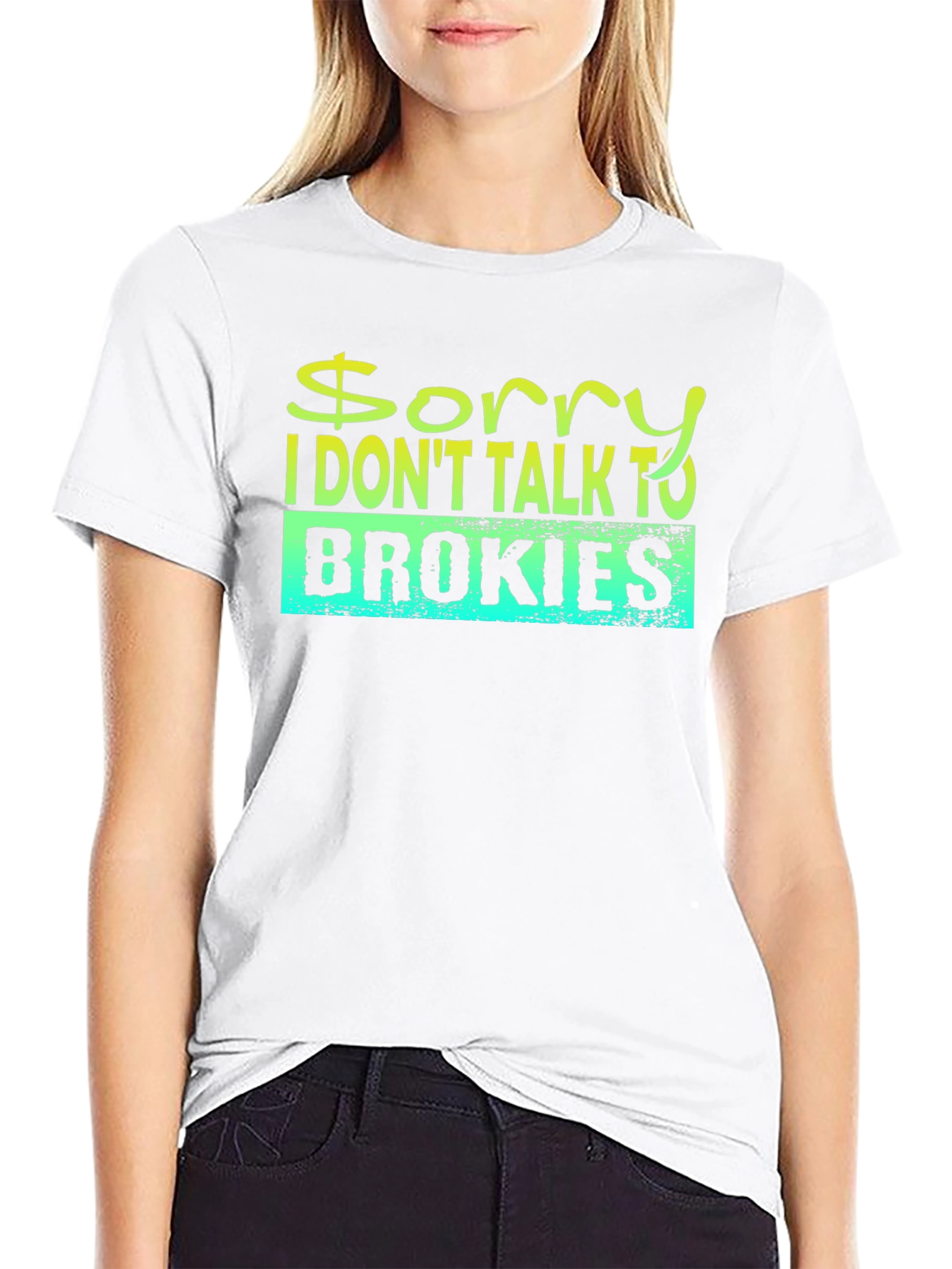 Sorry I Dont Talk to Brokies T-Shirt