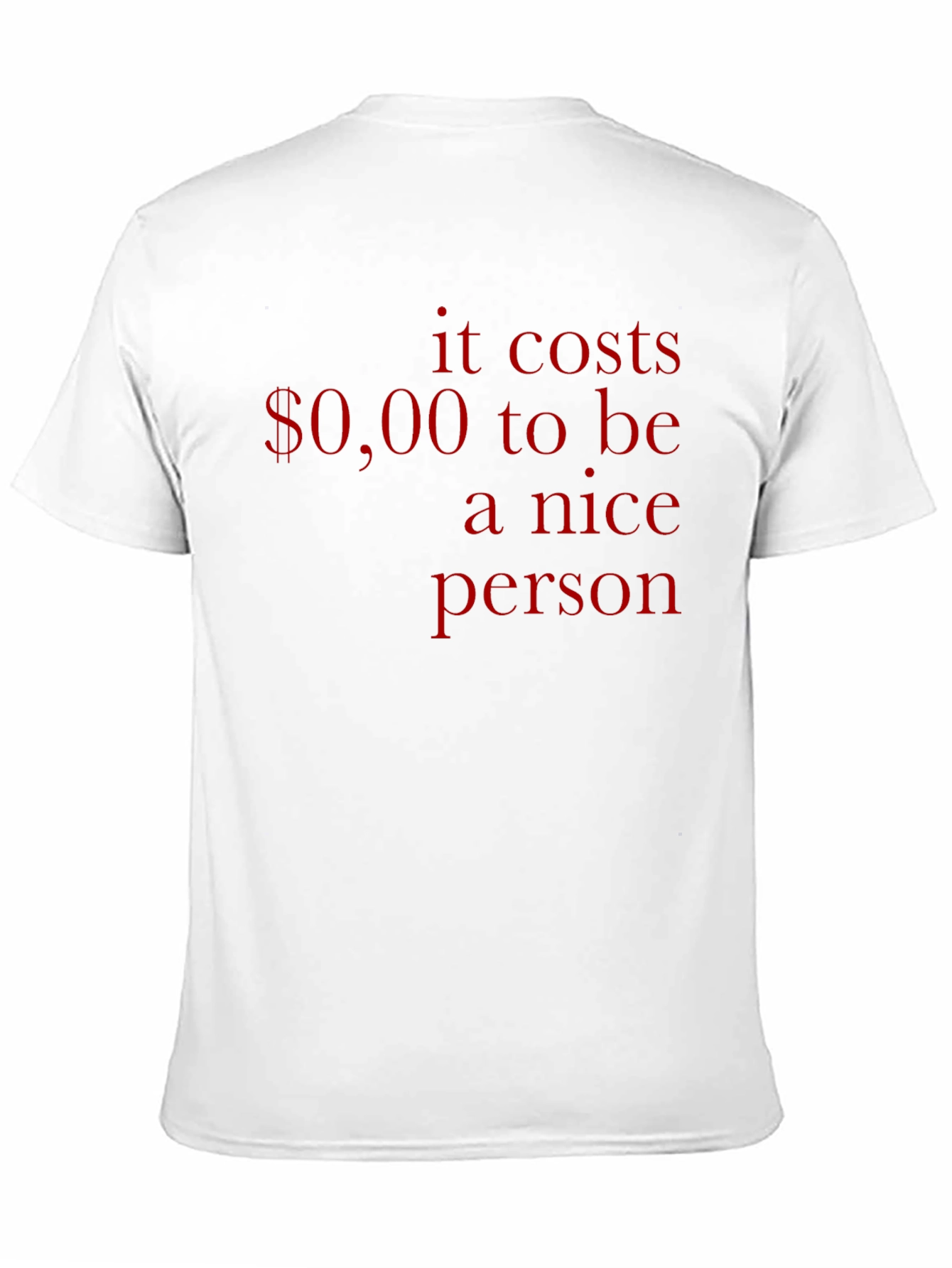 It Costs $0.00 to Be Nice T-Shirt