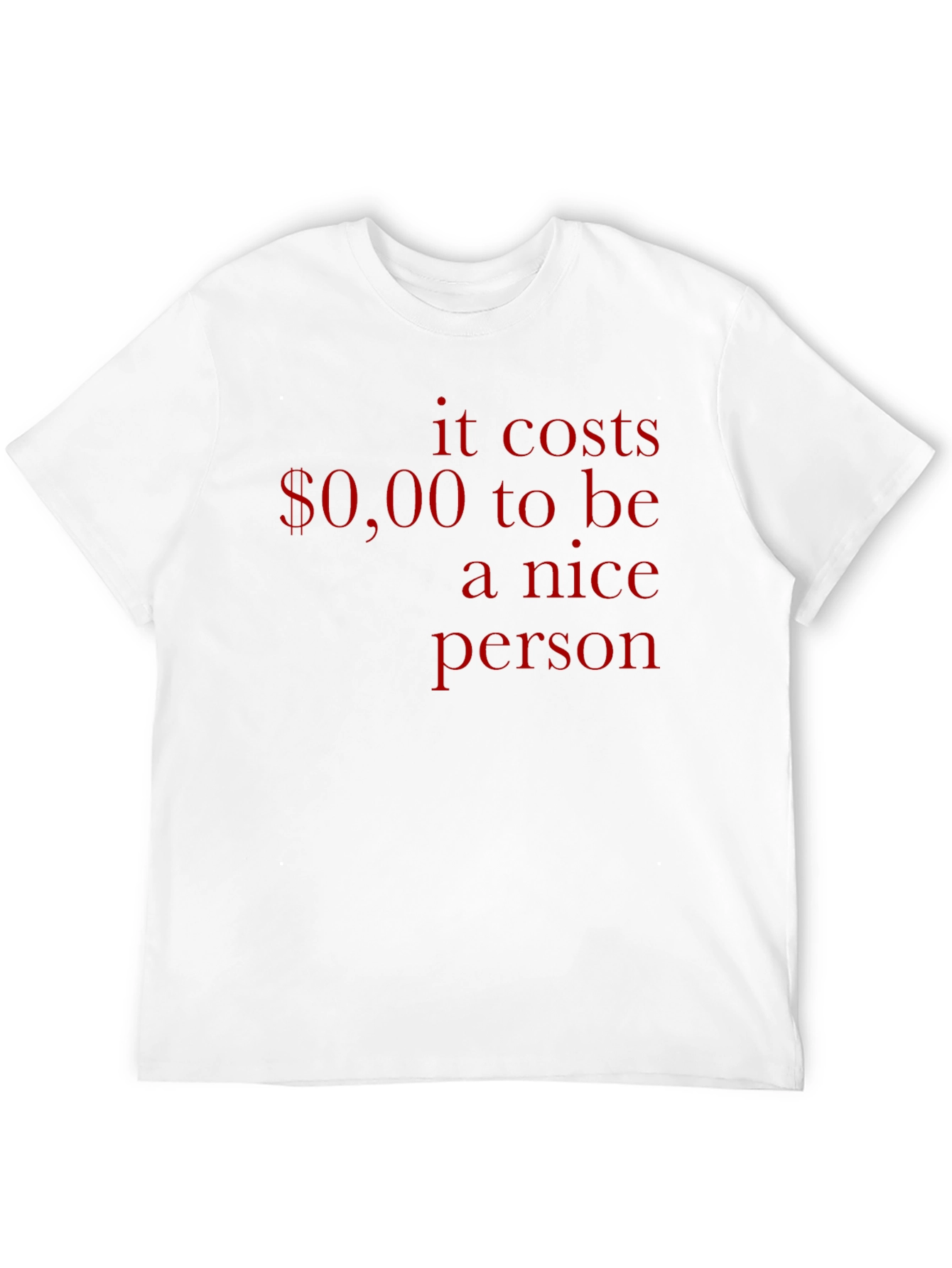 It Costs $0.00 to Be Nice T-Shirt