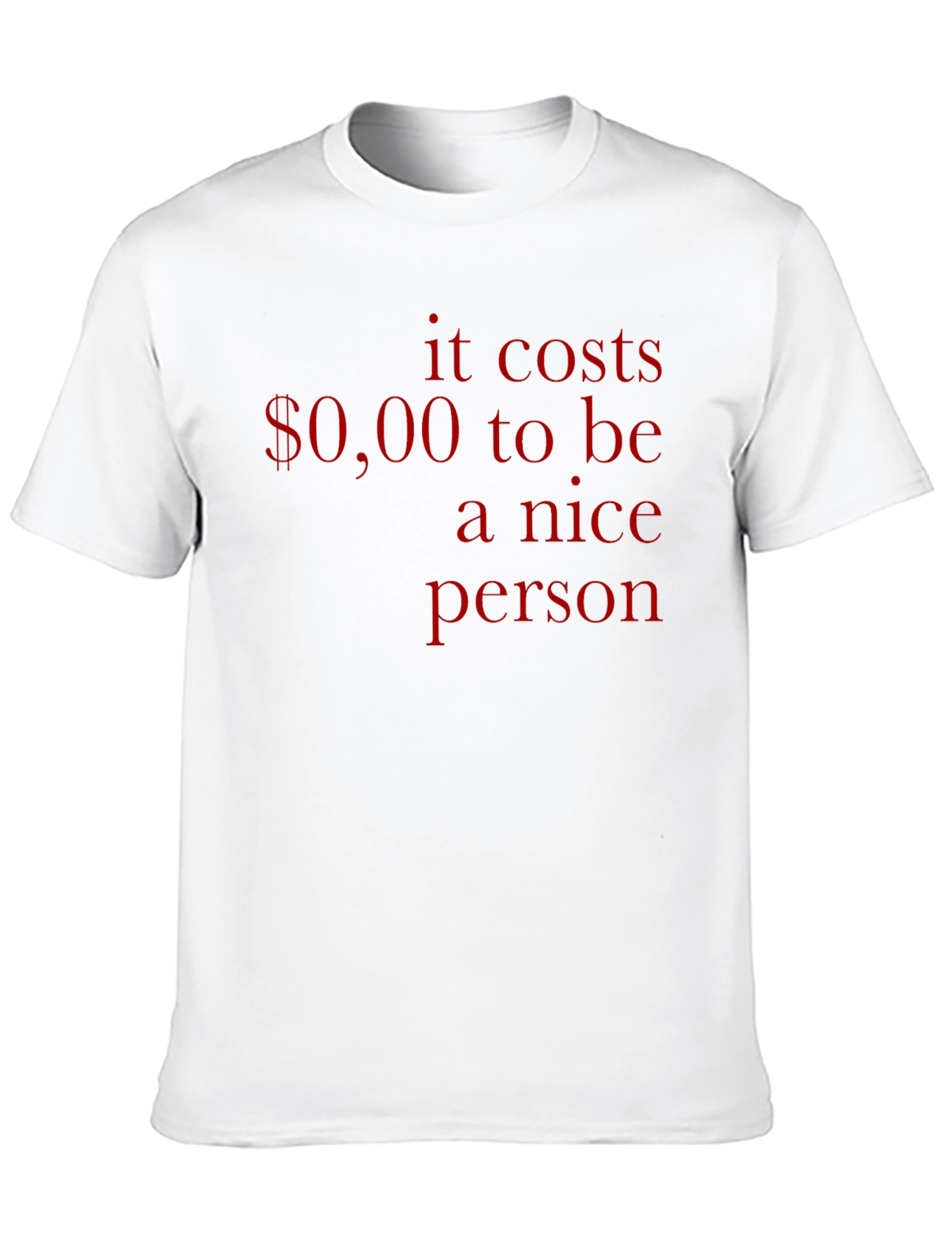 It Costs $0.00 to Be Nice T-Shirt
