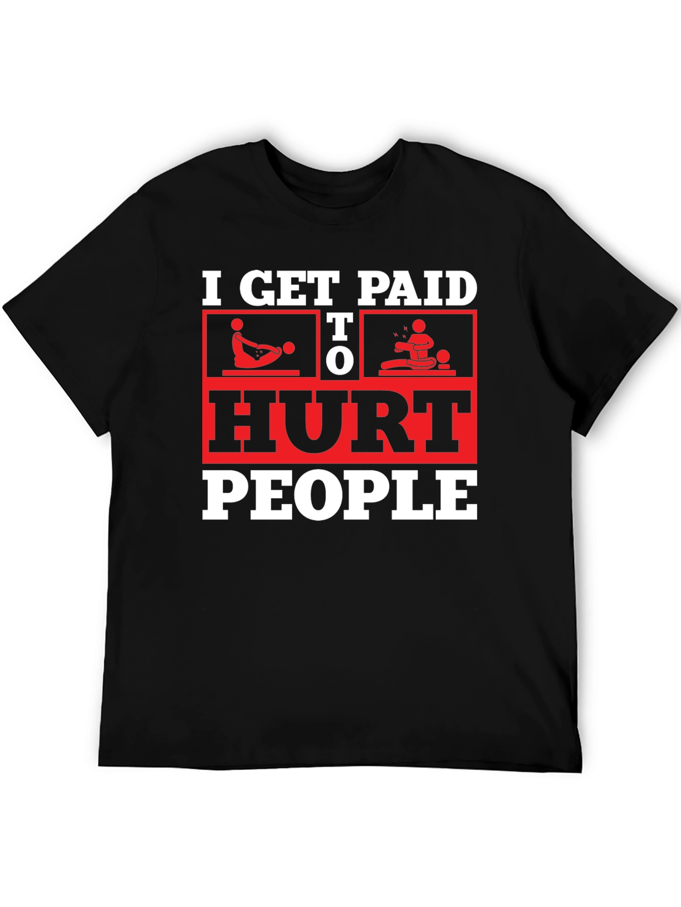 I Get Paid To Hurt People Black T-Shirt