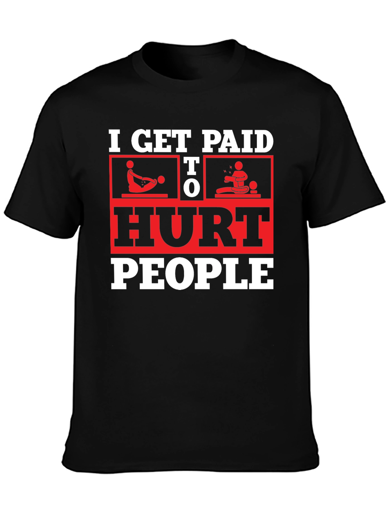 I Get Paid To Hurt People Black T-Shirt