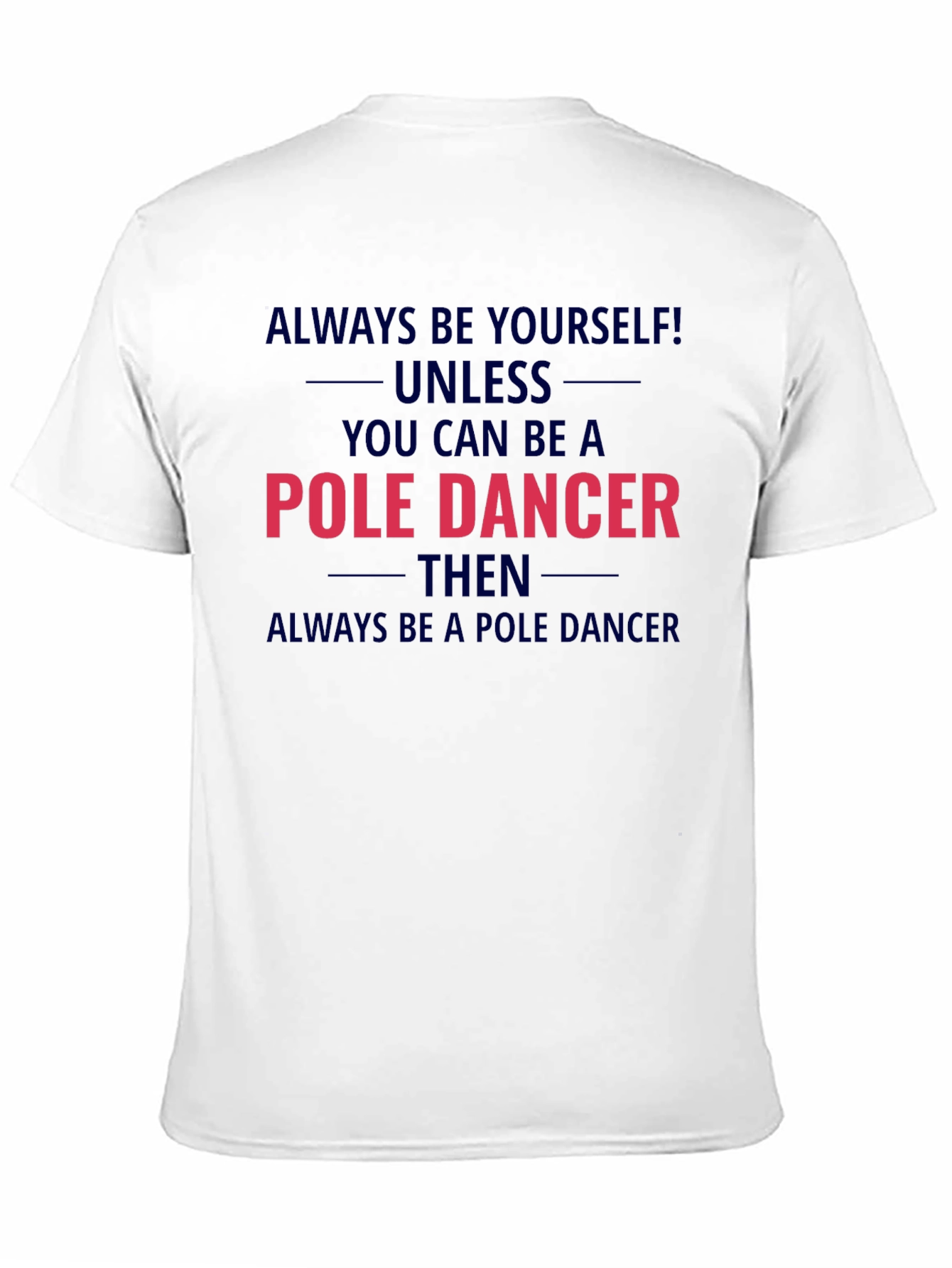 Pole Dancer Graphic T-Shirt - Always Be Yourself