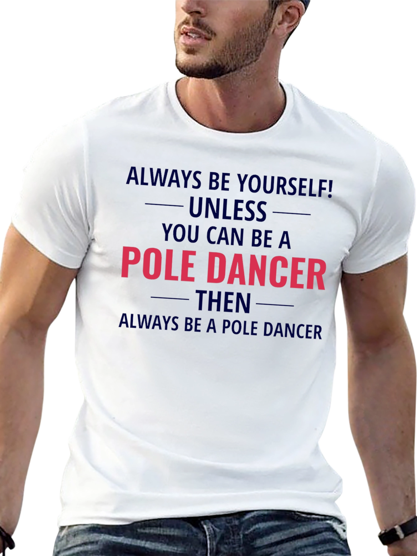 Pole Dancer Graphic T-Shirt - Always Be Yourself