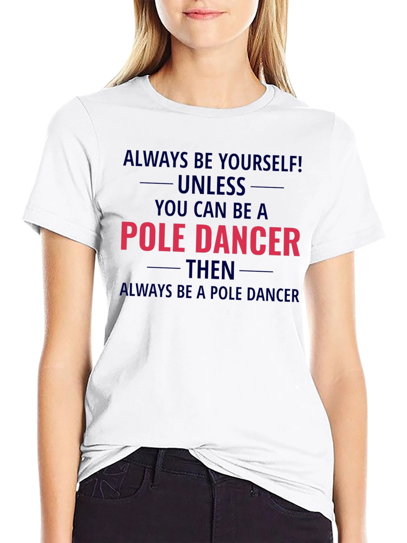 Pole Dancer Graphic T-Shirt - Always Be Yourself