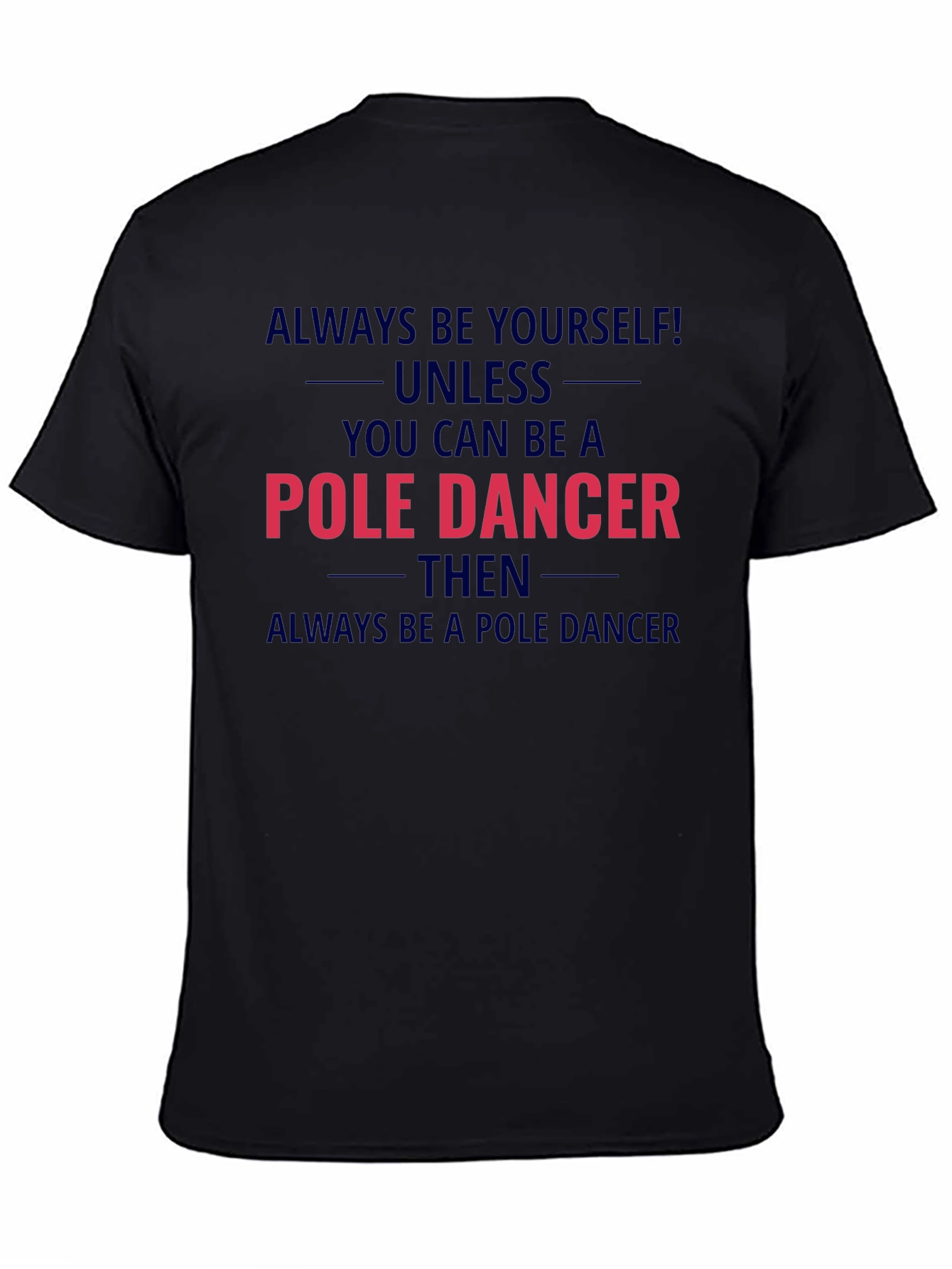 Pole Dancer Graphic T-Shirt - Always Be Yourself