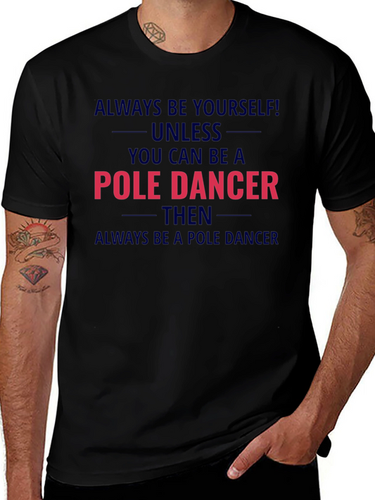 Pole Dancer Graphic T-Shirt - Always Be Yourself