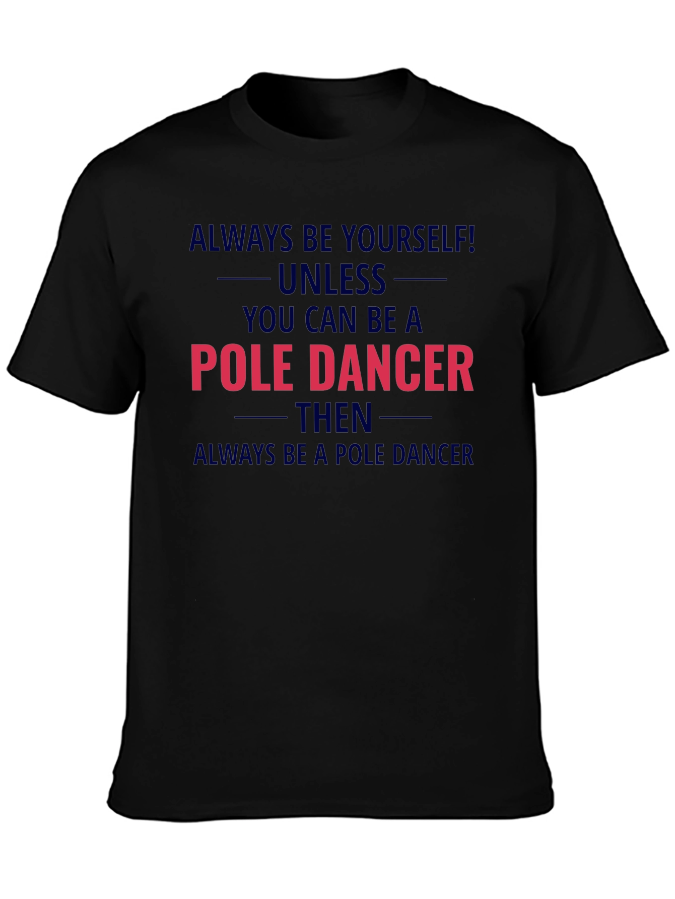 Pole Dancer Graphic T-Shirt - Always Be Yourself