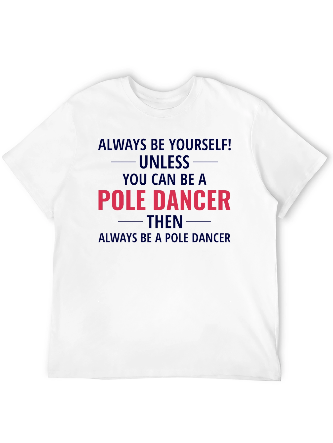 Pole Dancer Graphic T-Shirt - Always Be Yourself