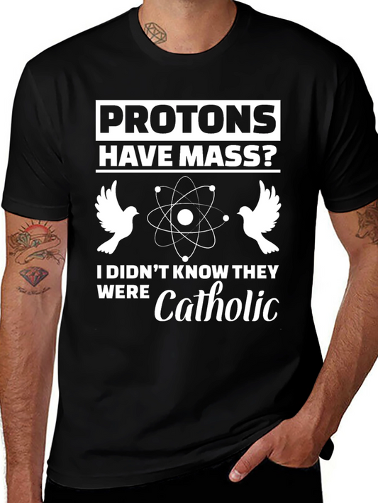 Protons Have Mass? Funny Science T-Shirt