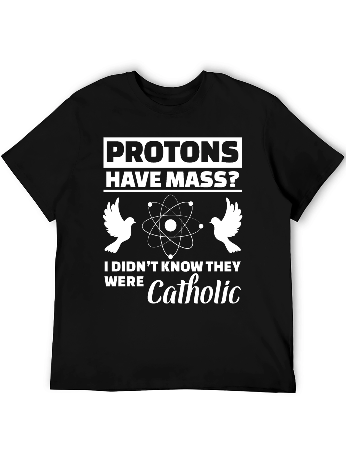 Protons Have Mass? Funny Science T-Shirt