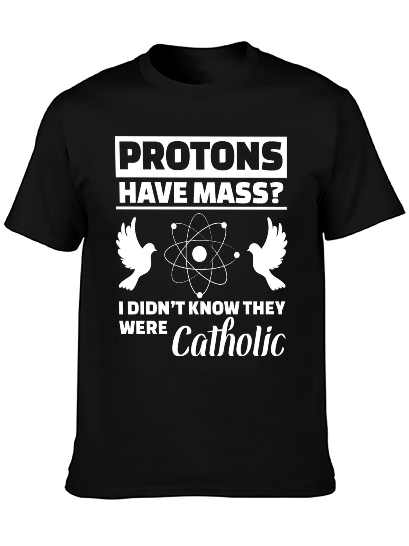 Protons Have Mass? Funny Science T-Shirt