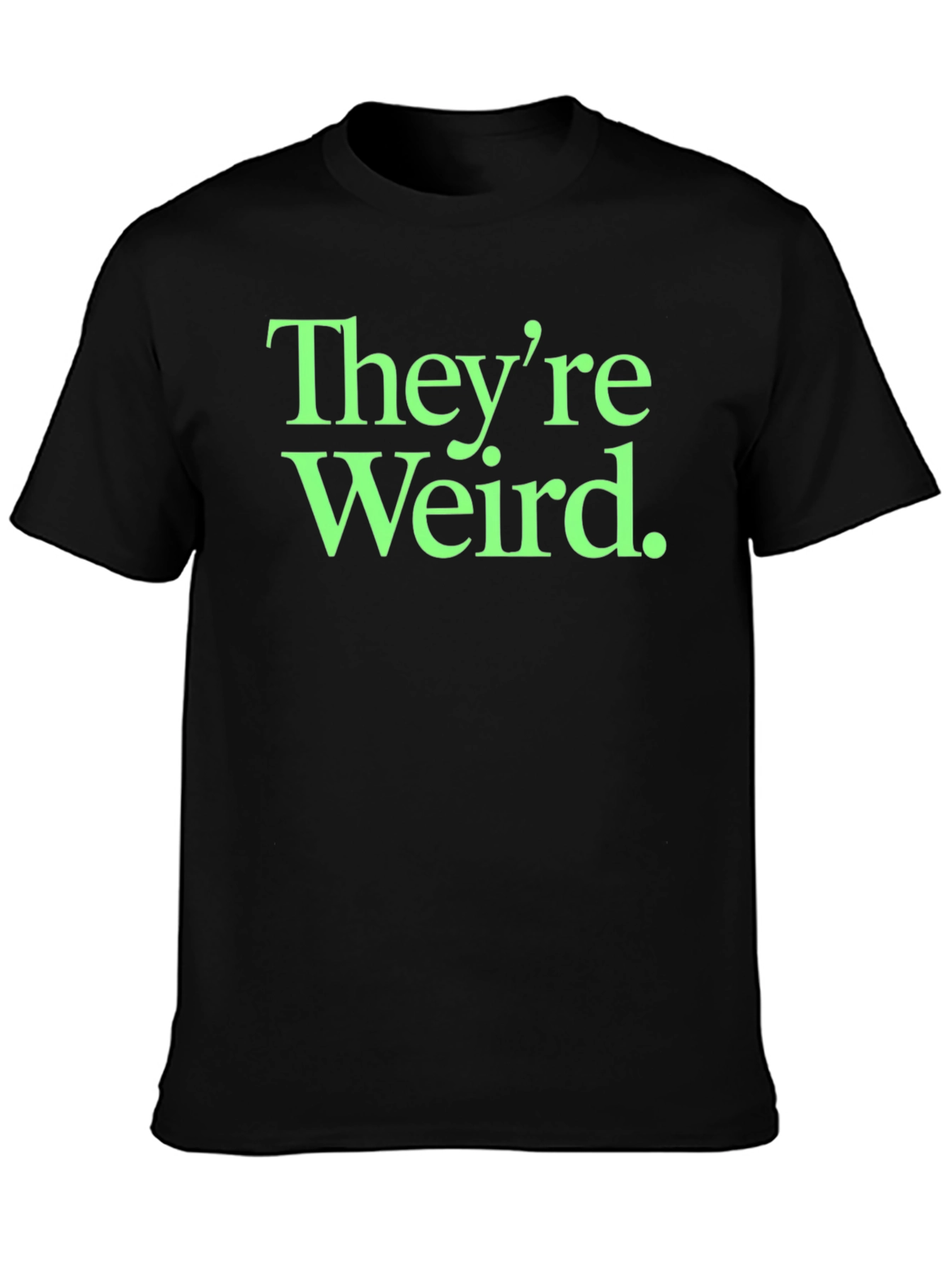 Theyre Weird. Graphic Tee - Black