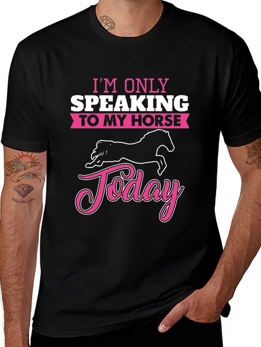 Im Only Speaking To My Horse Today T-Shirt