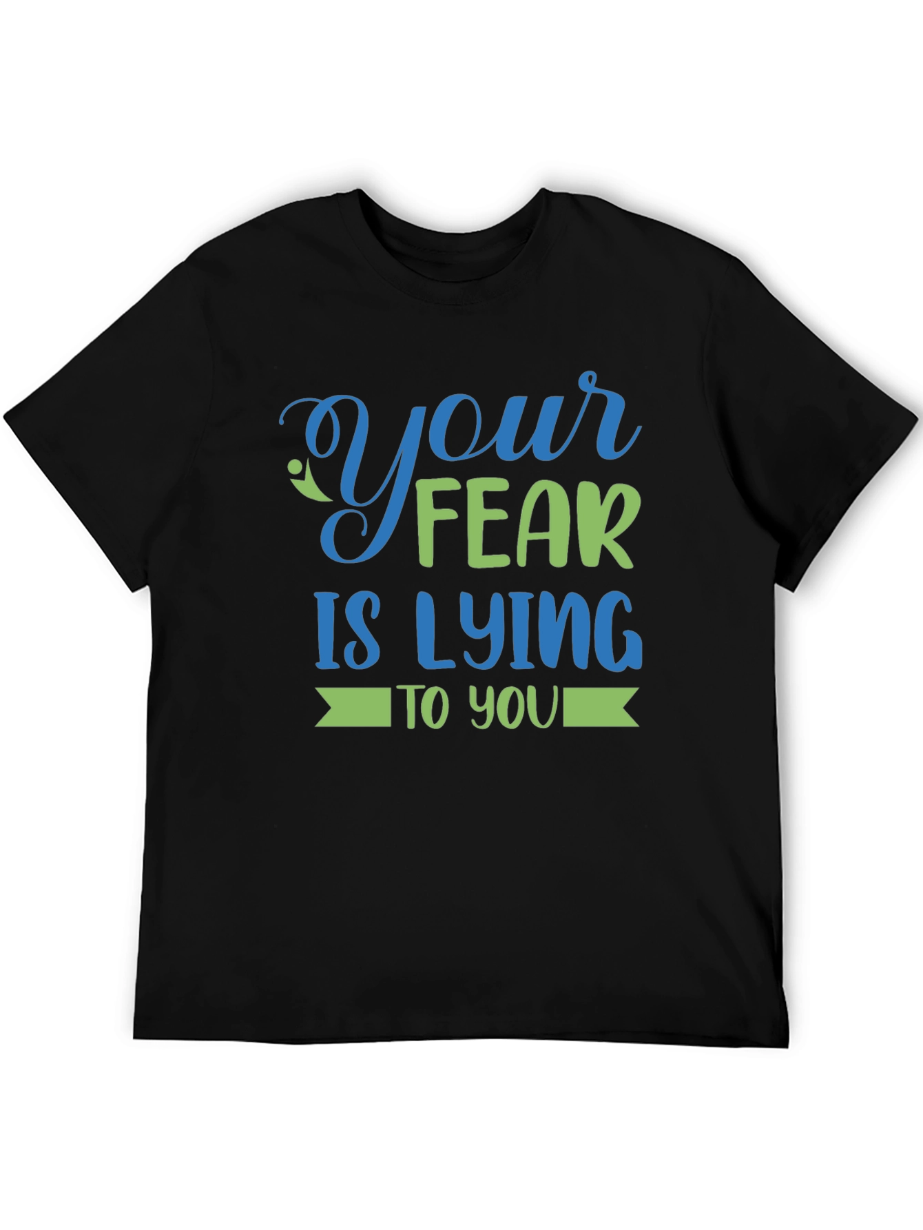 Your Fear is Lying to You - Graphic Tee