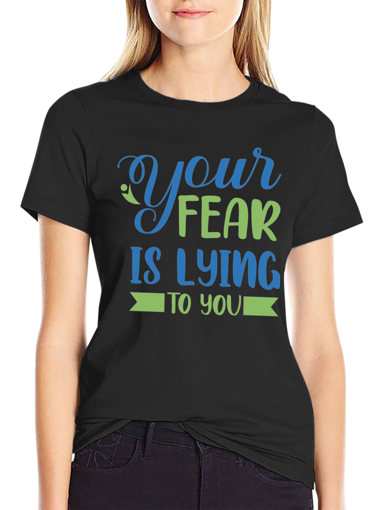 Your Fear is Lying to You - Graphic Tee