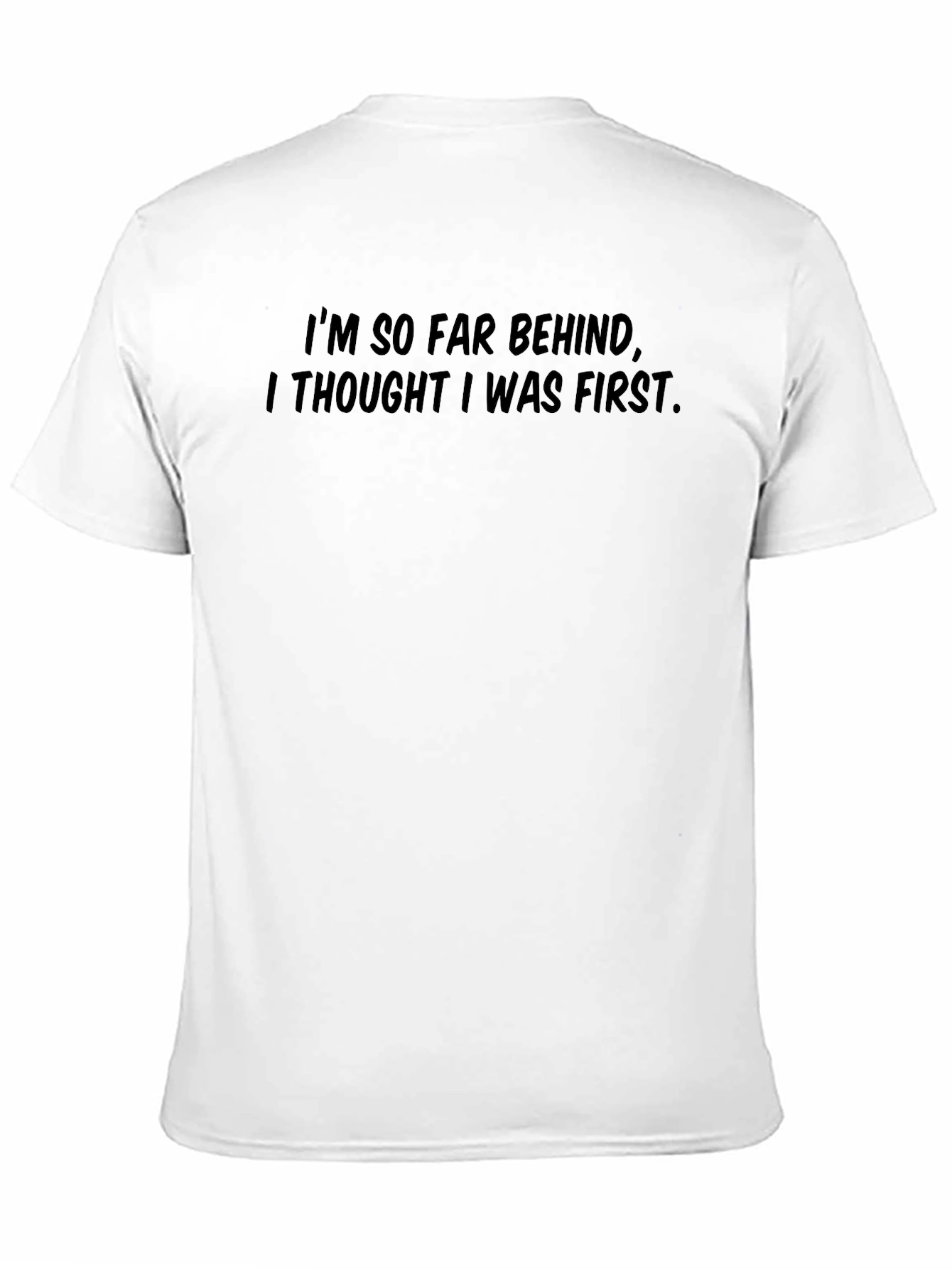 Funny Graphic Tee - Im So Far Behind!