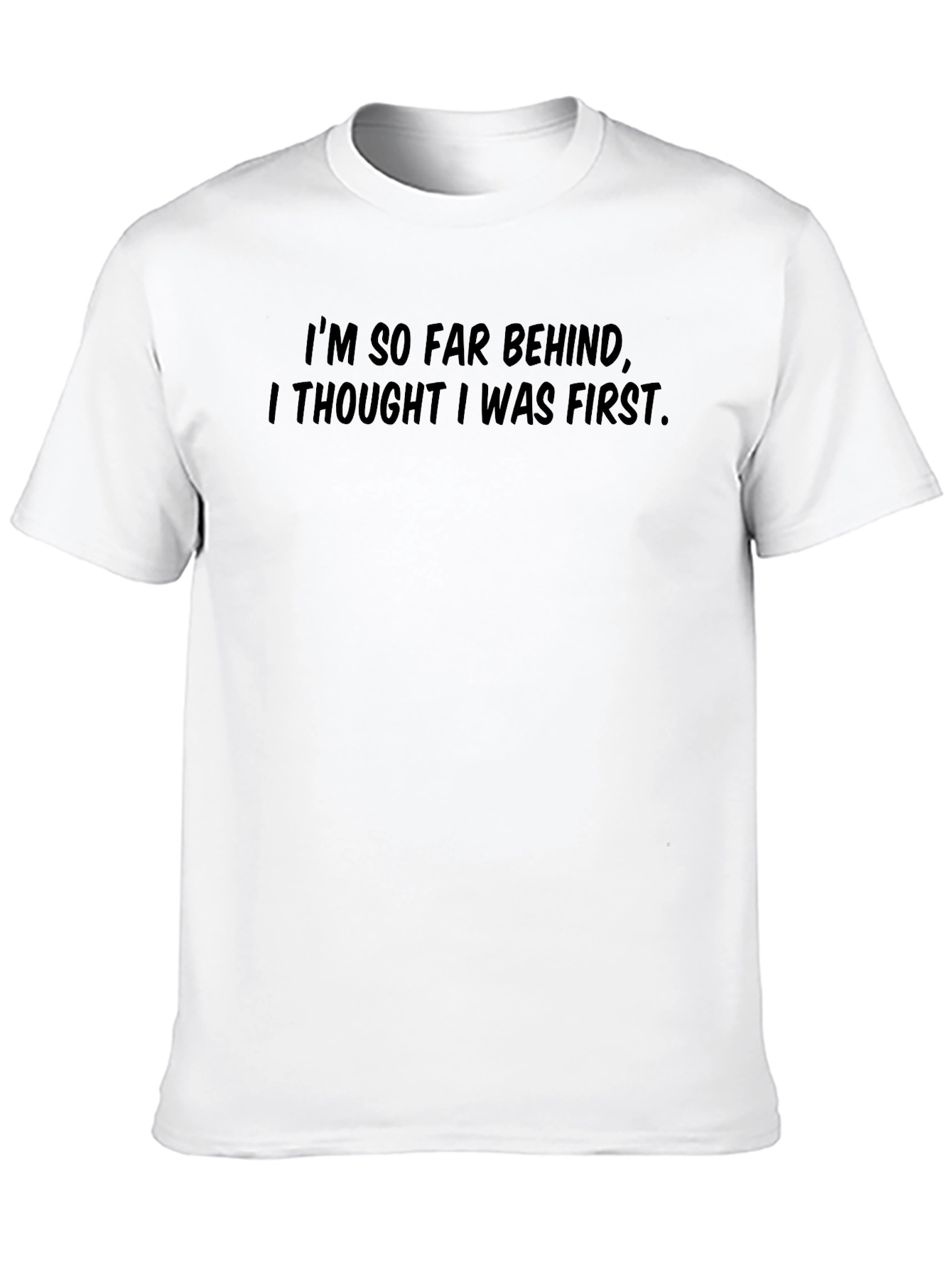 Funny Graphic Tee - Im So Far Behind!