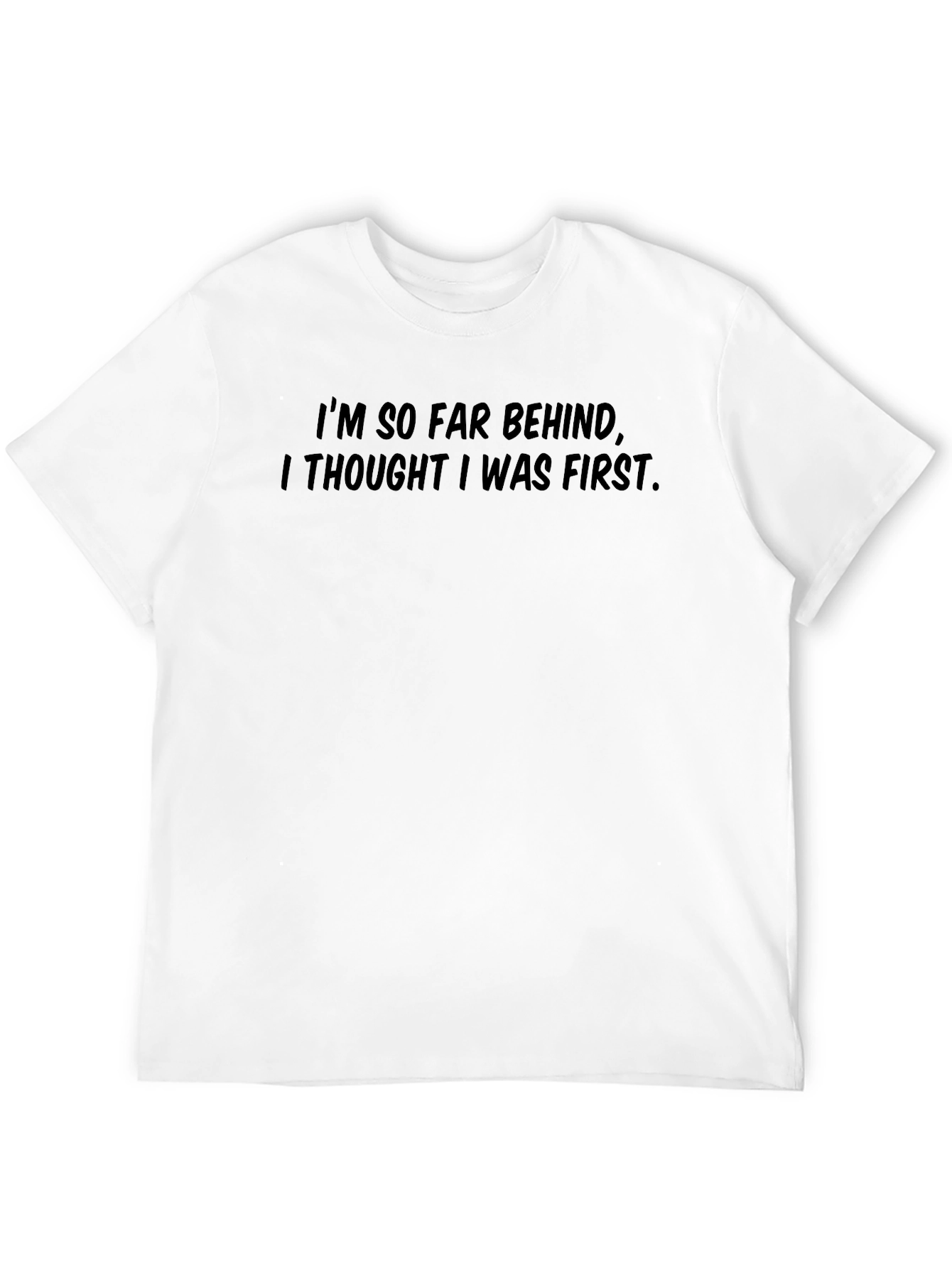 Funny Graphic Tee - Im So Far Behind!