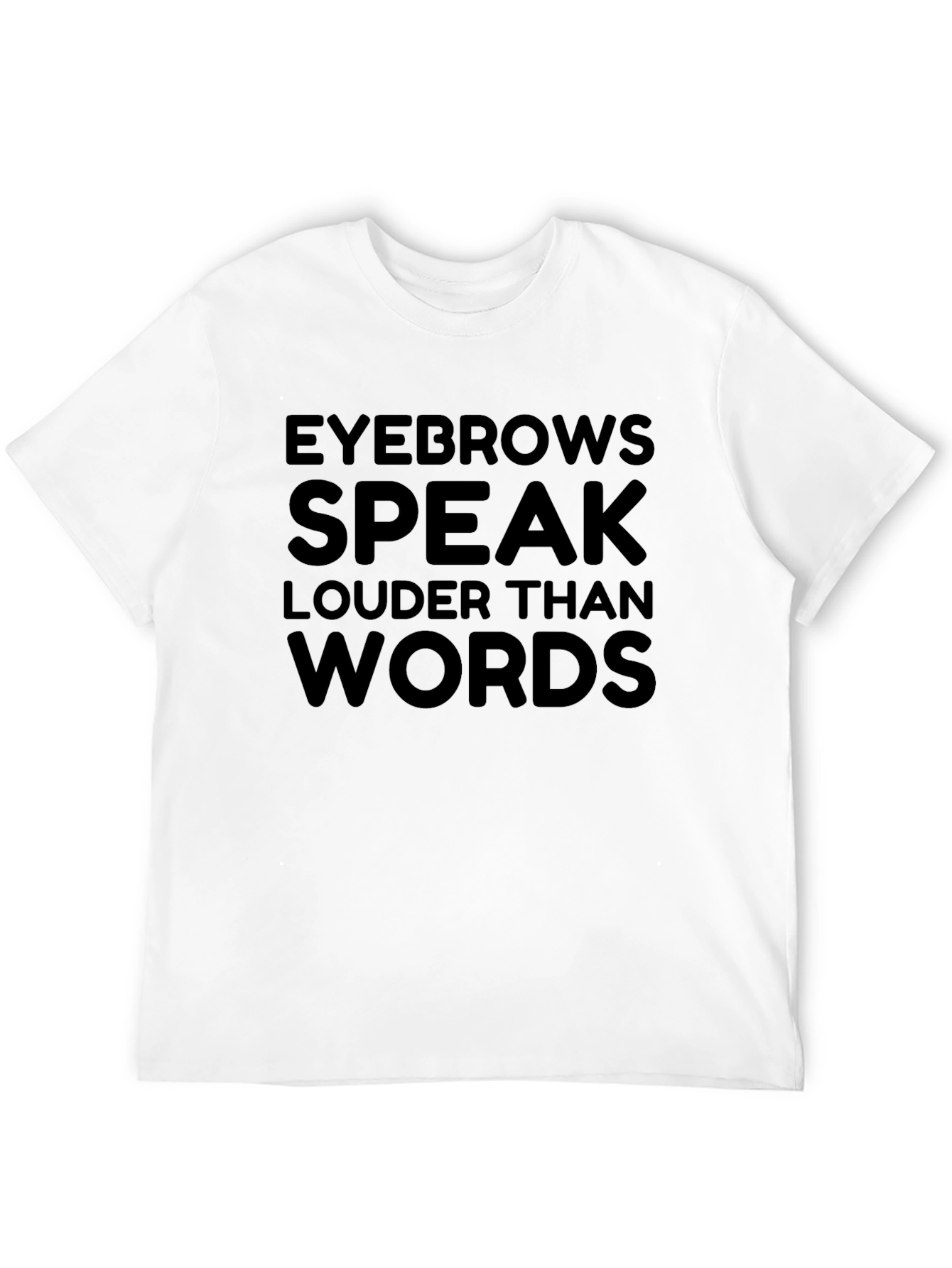Eyebrows Speak Louder Than Words T-Shirt