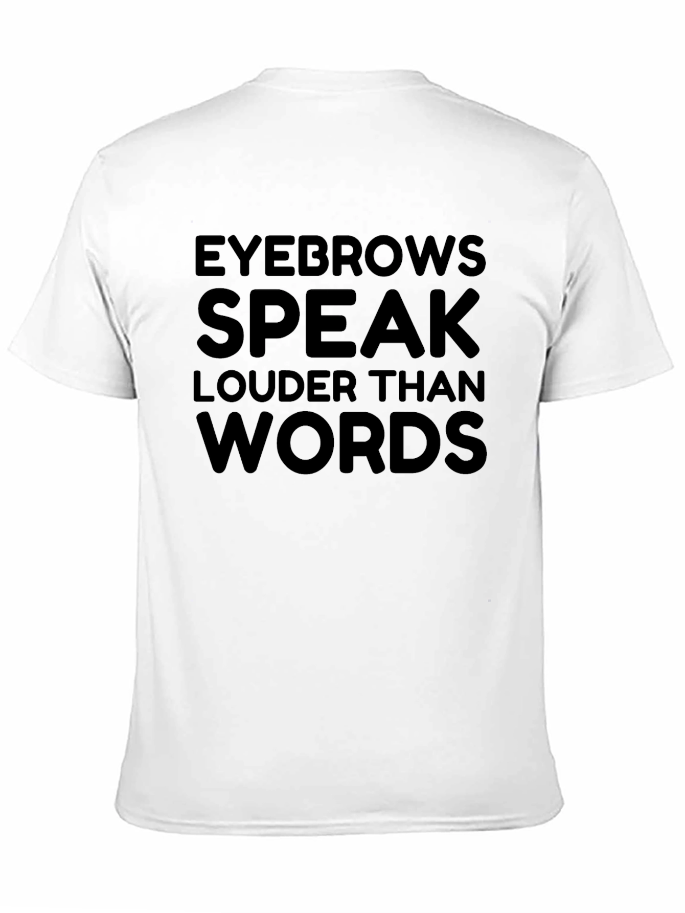 Eyebrows Speak Louder Than Words T-Shirt