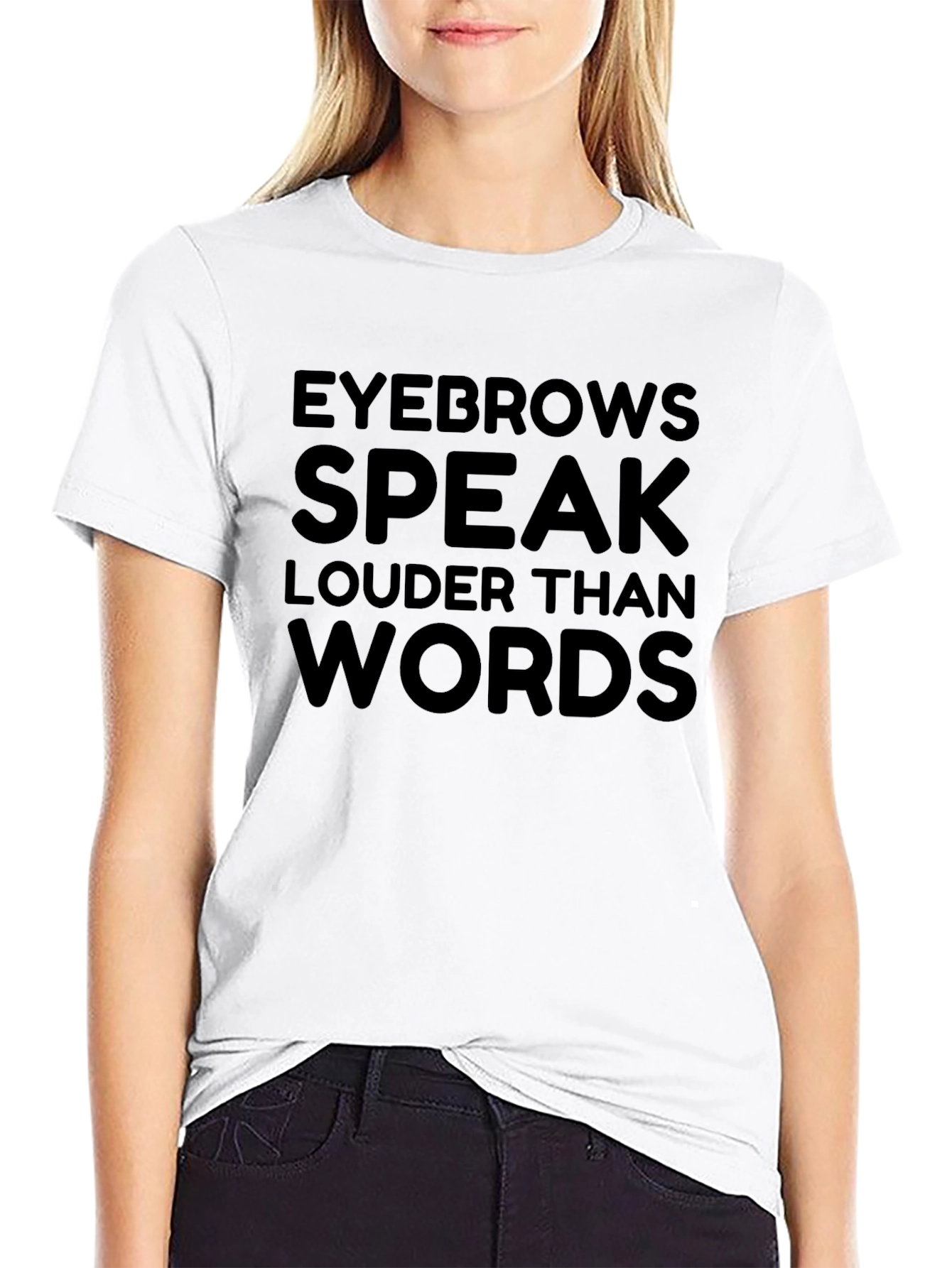 Eyebrows Speak Louder Than Words T-Shirt