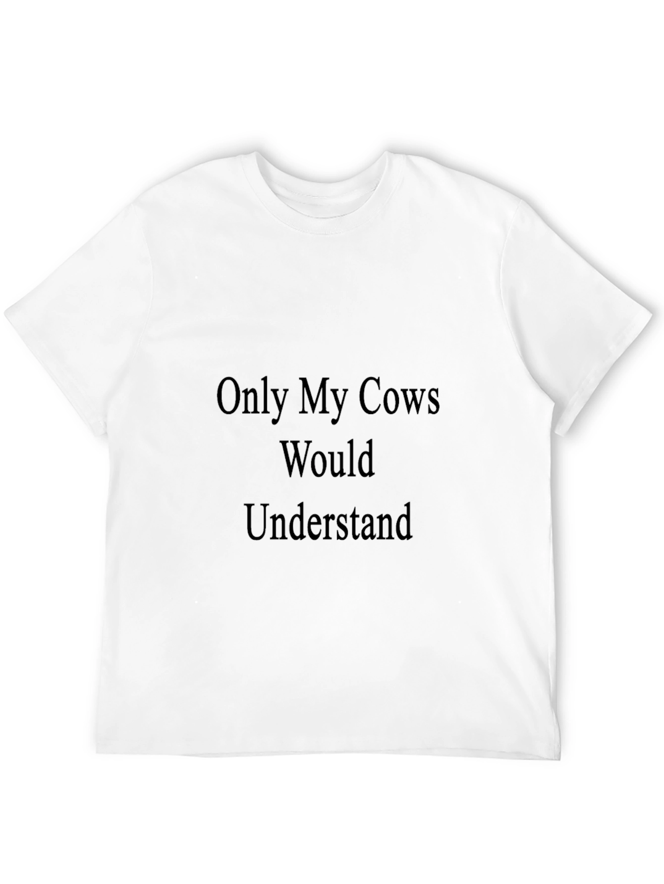 Cow Lover T-Shirt - Only My Cows Would Understand