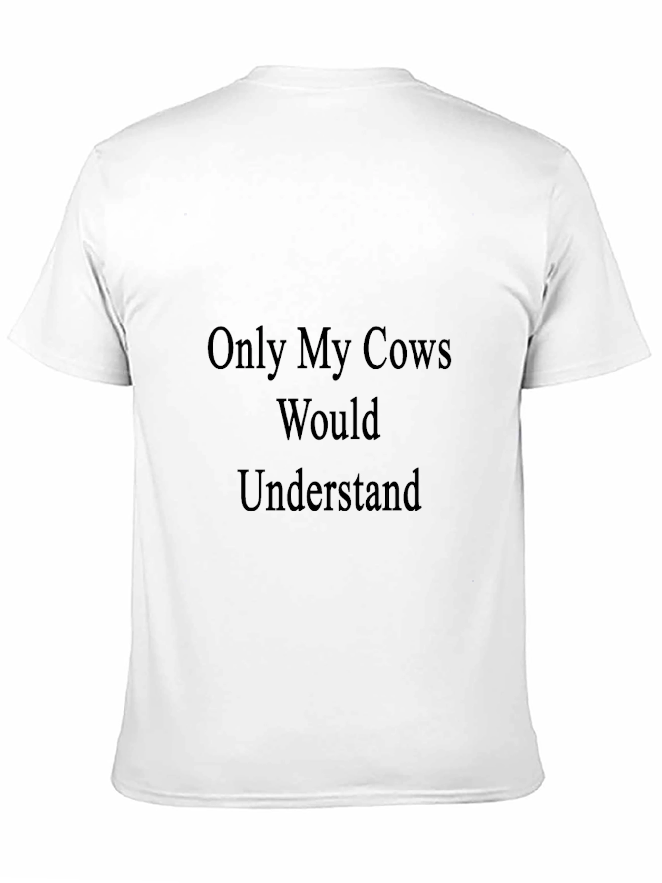 Cow Lover T-Shirt - Only My Cows Would Understand